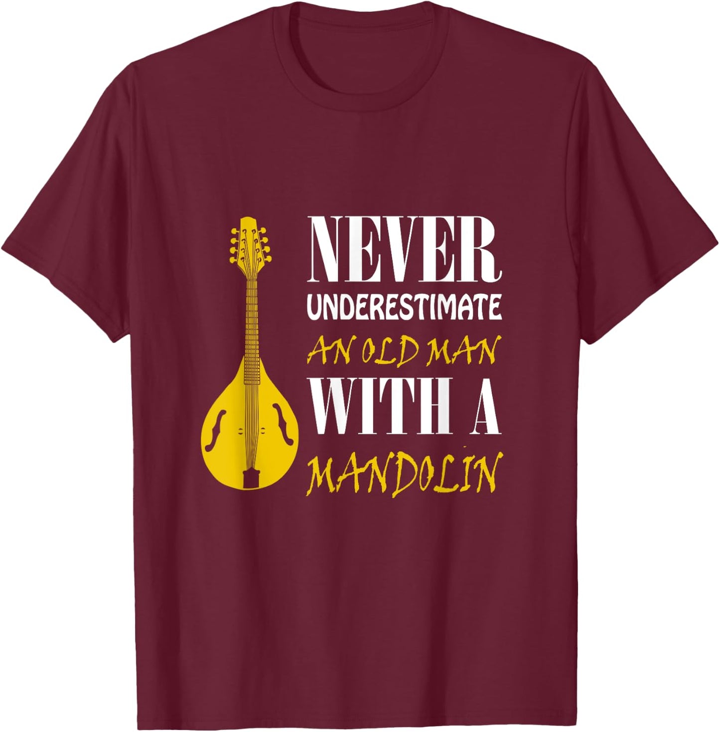 Never underestimate an old man with a Mandolin T-Shirt - T-Shirt | Maroon