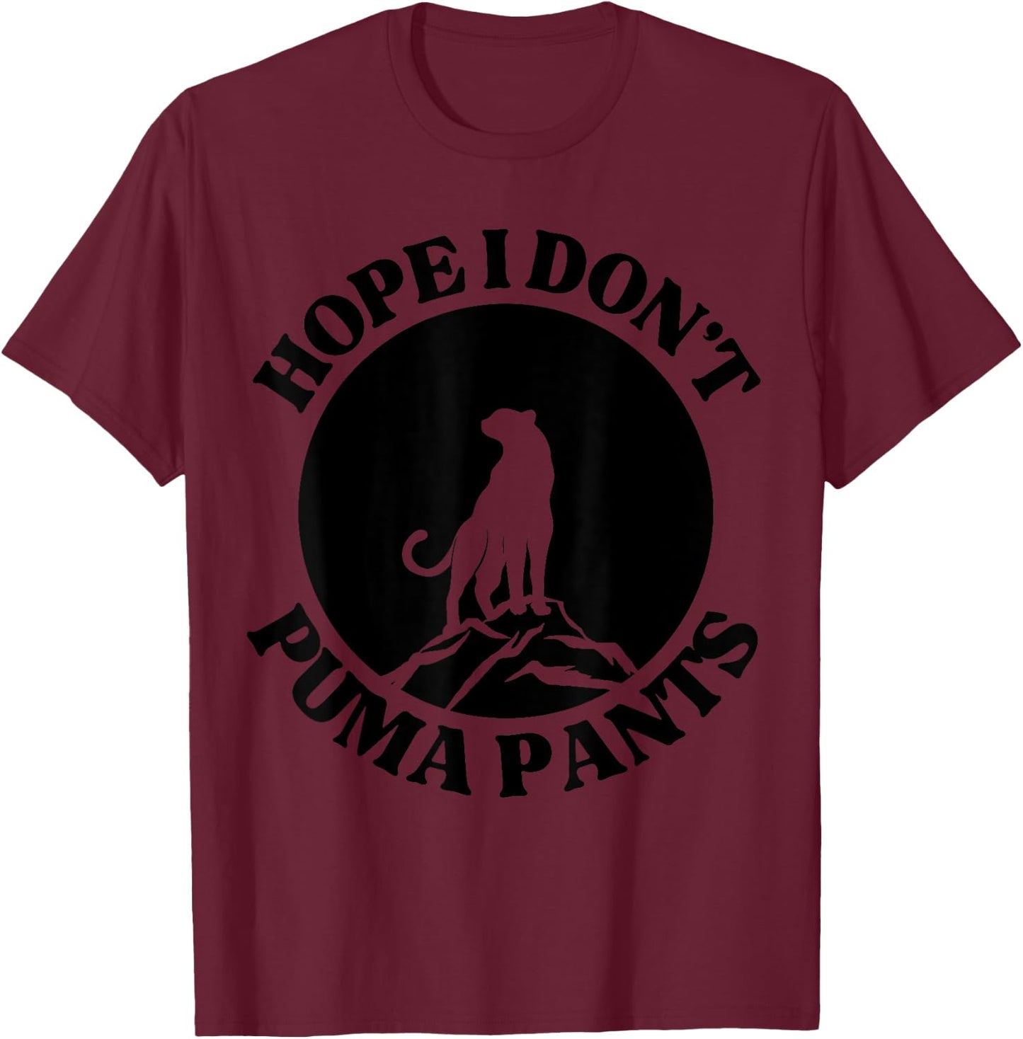 Hope I Don't Puma Pants Funny Unhinged Puma Cat Pun Women T-Shirt - T-Shirt | Maroon