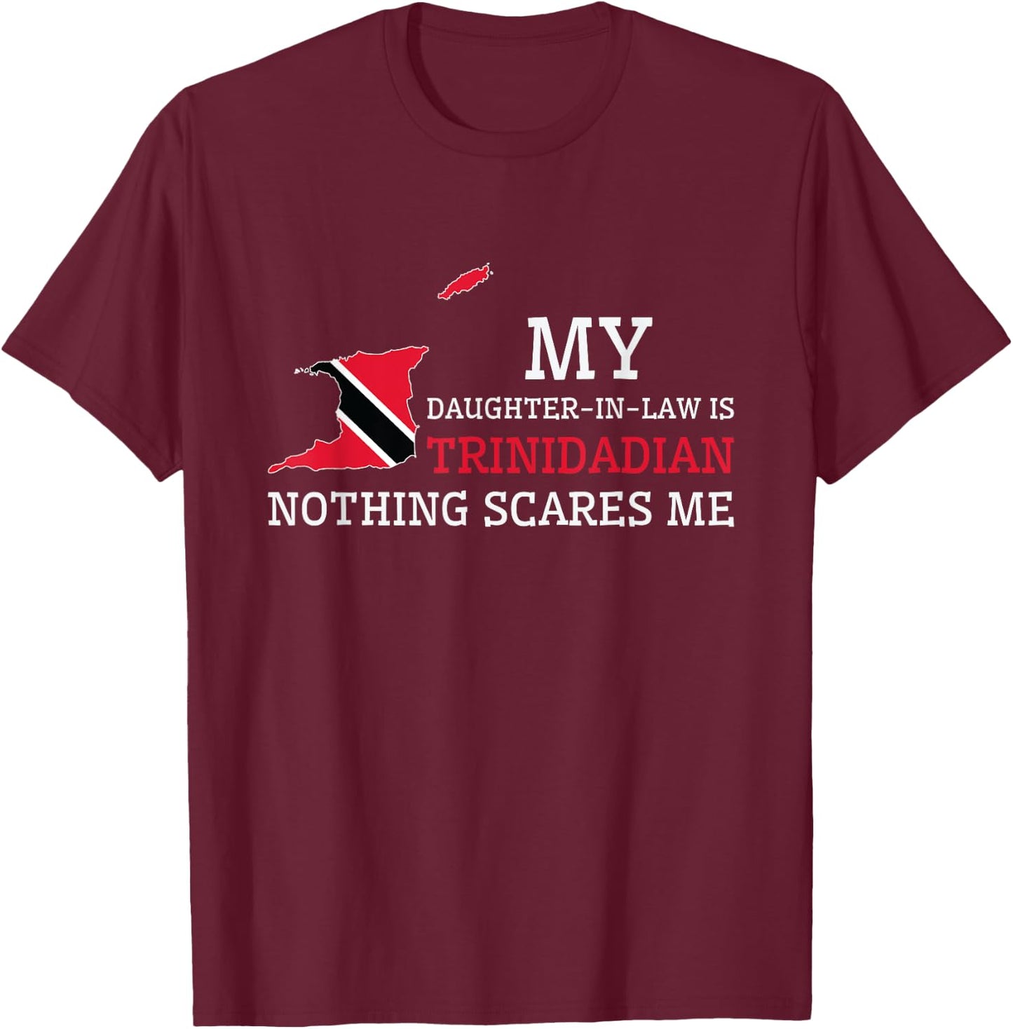 My Daughter In Law is Trinidadian Nothing Scares Me Trinidad T-Shirt - T-Shirt | Maroon