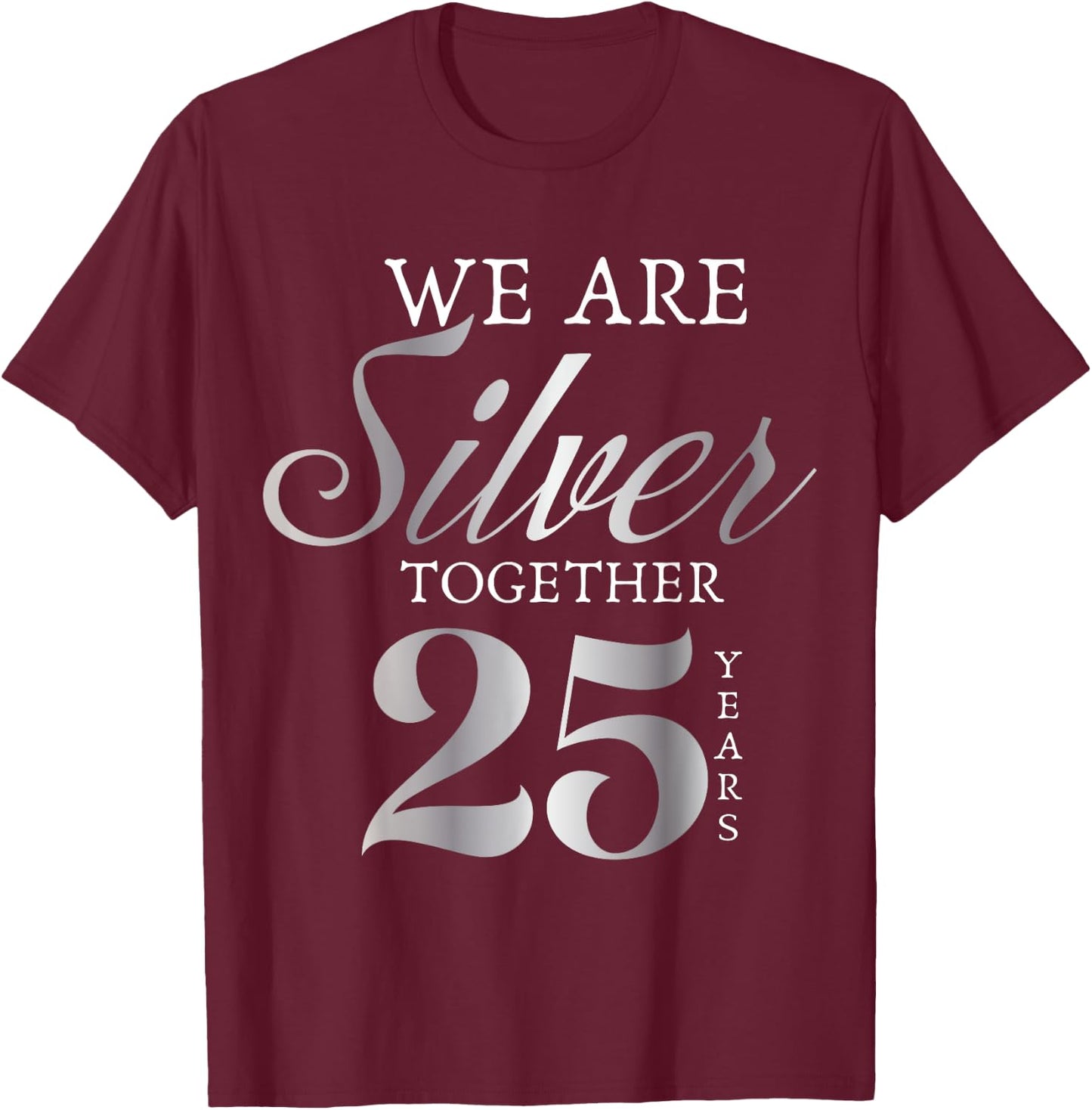We Are Silver Together 25 Years Silver Wedding Anniversary T-Shirt - T-Shirt | Maroon