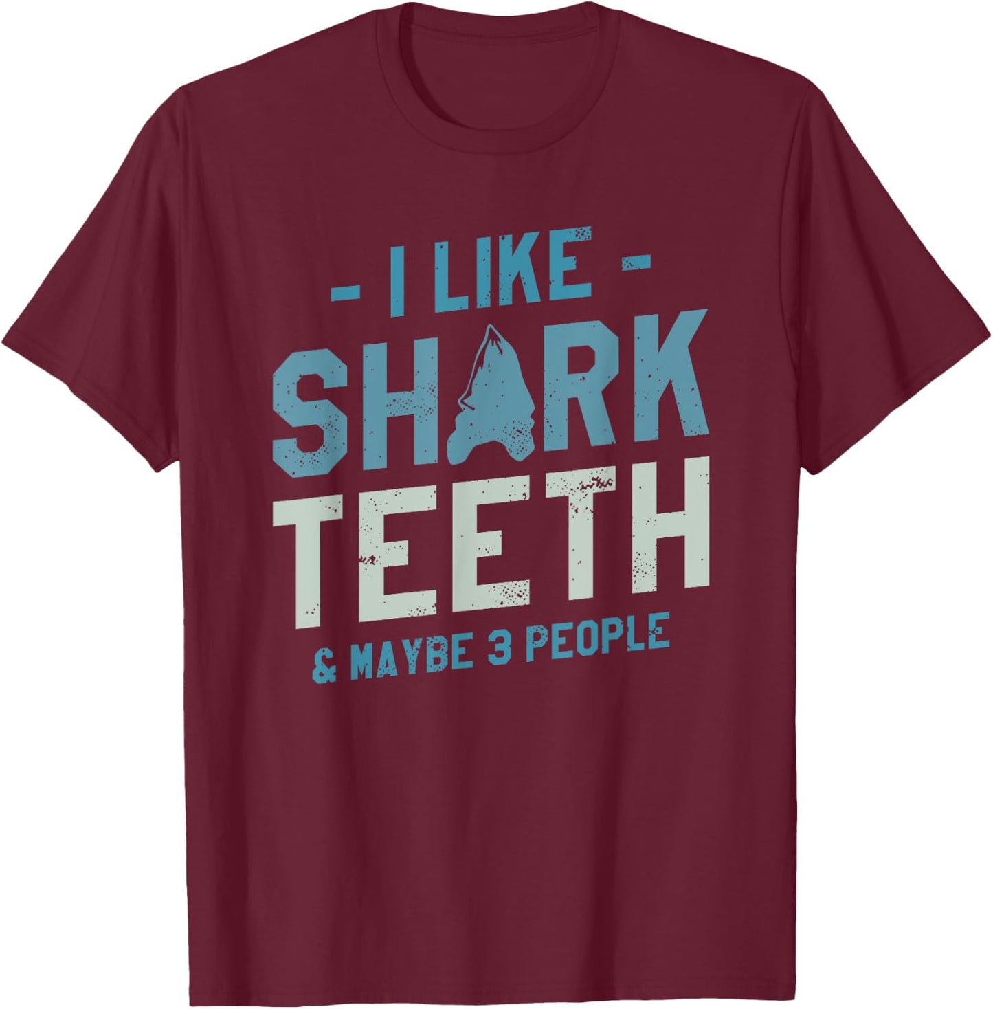 I Like Shark Teeth & Maybe 3 People Fossil Hunting T-Shirt - T-Shirt | Maroon