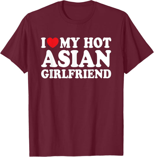 I Love My Hot Asian Girlfriend Funny Boyfriend T-Shirt - T-Shirt | Maroon