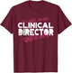 Because I'm The Clinical Director That's Why T-Shirt - T-Shirt | Maroon