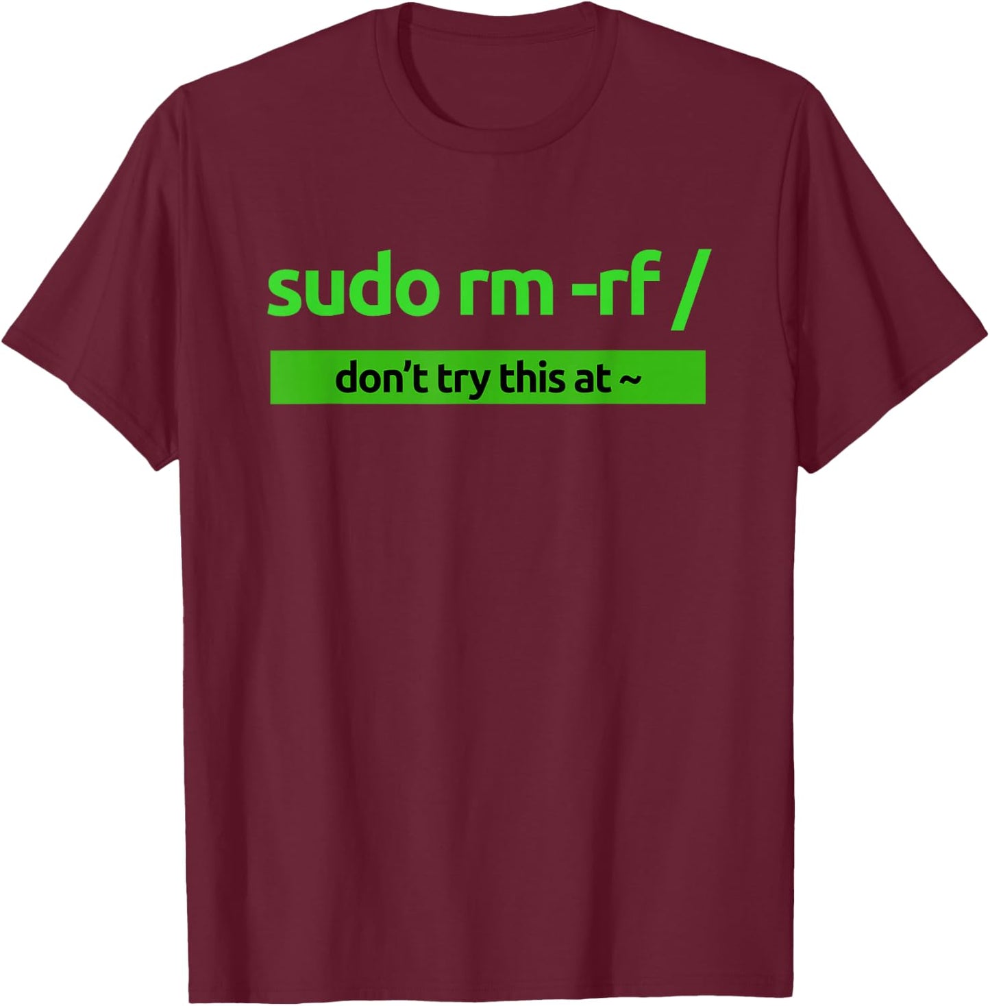 Sudo rm-rf style clothing /" Humor and Nerd Pride Sudo , Black, S T-Shirt - T-Shirt | Maroon