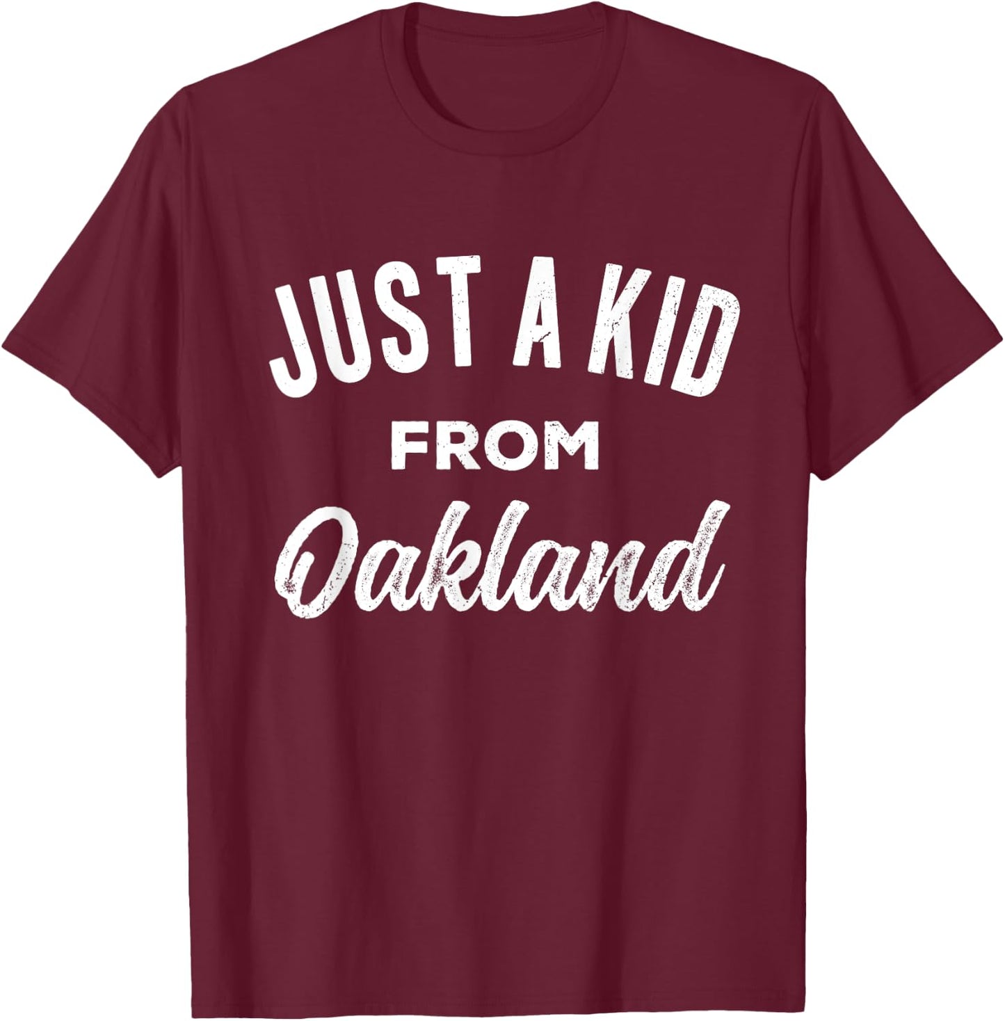Just A Kid From Oakland Love Hometown Oakland California T-Shirt - T-Shirt | Maroon