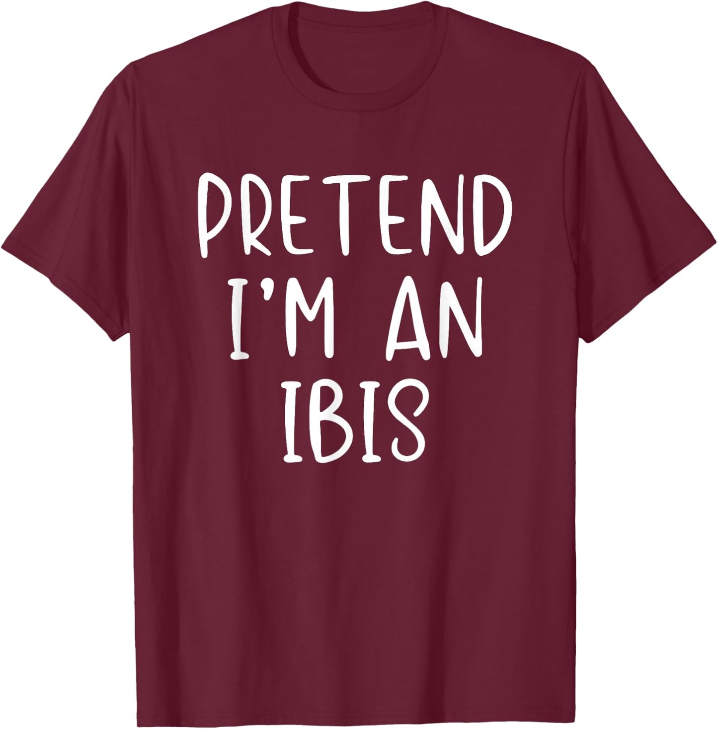 Pretend I'm An Ibis Costume Halloween Funny Simple Adult Kid T-Shirt - T-Shirt | Maroon