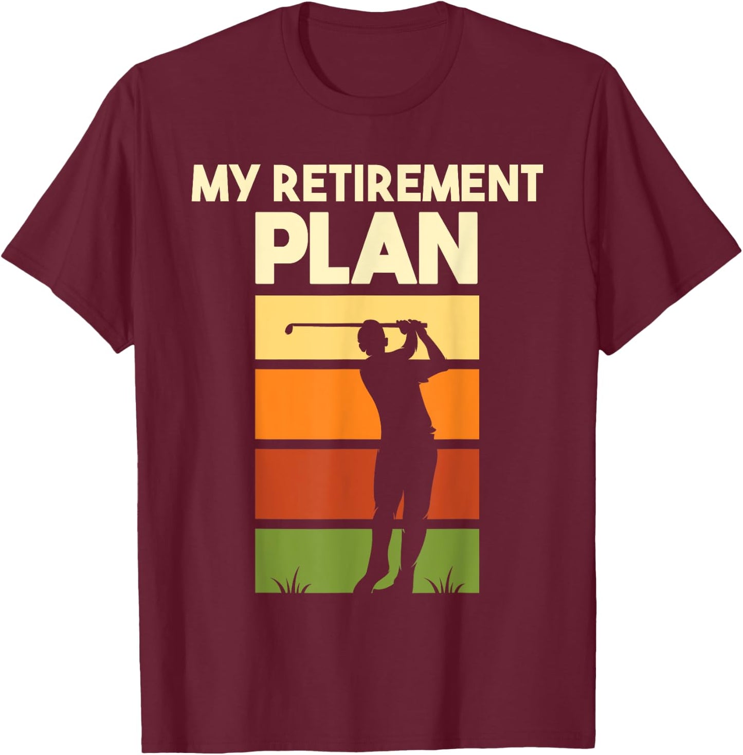 My Retirement Plan - Retired Retiree Golf Pension Golfer T-Shirt - T-Shirt | Maroon