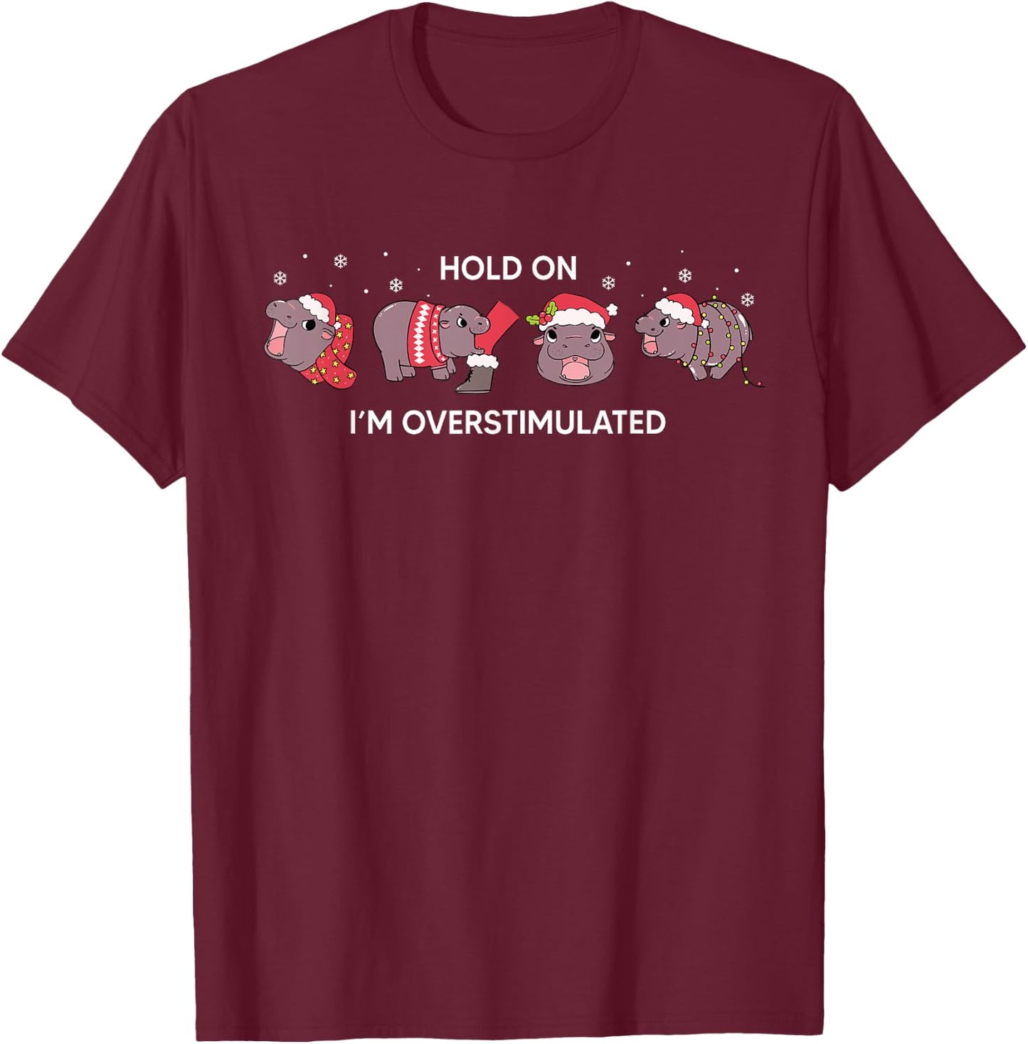 Moo Deng Christmas Hold On Im Overstimulated Xmas Baby Hippo T-Shirt - T-Shirt | Maroon