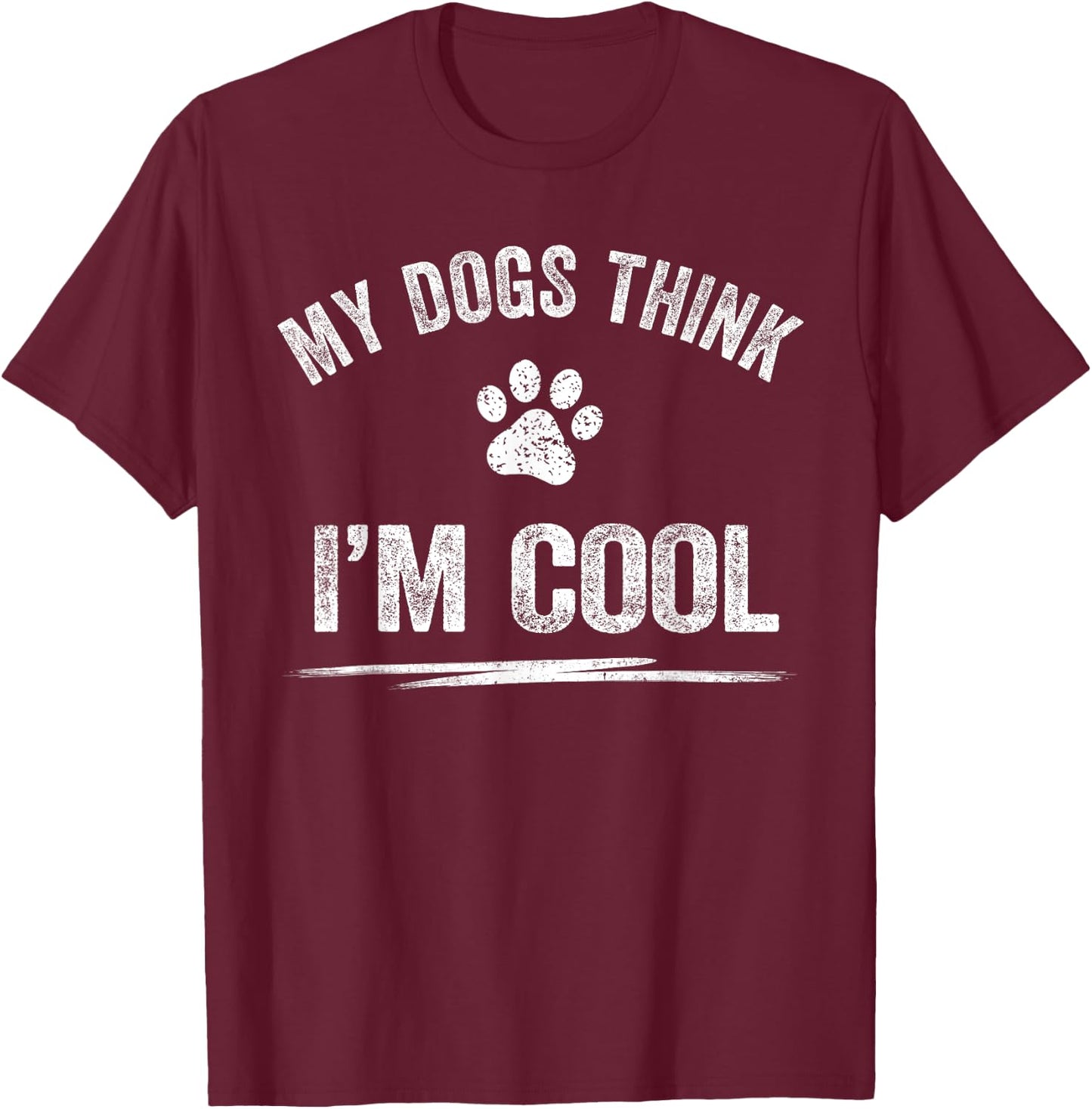 My Dogs Think I'm Cool Dog Lover Apparel Sarcastic Funny Dog Women T-Shirt - T-Shirt | Maroon
