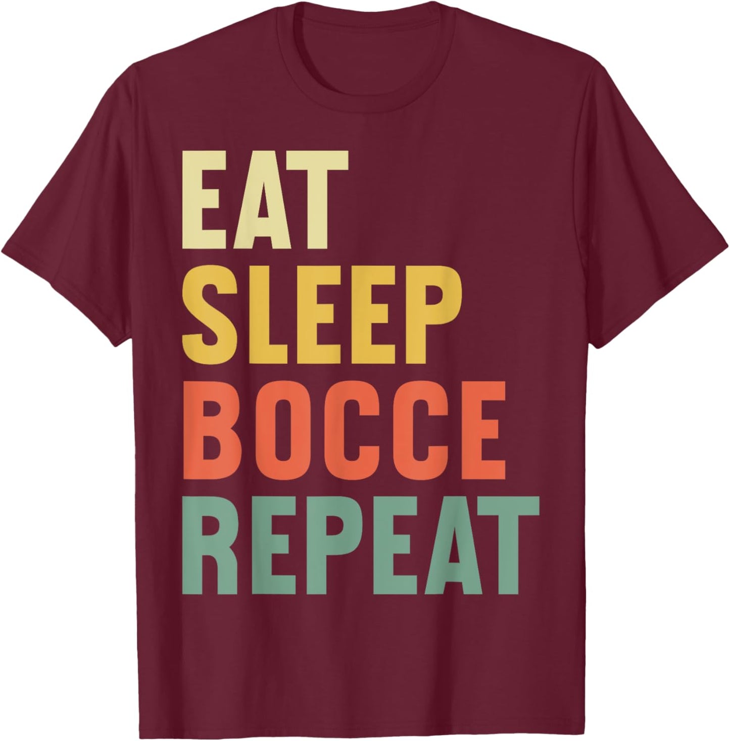 Eat Sleep Bocce Ball Repeat Funny Bocce Ball Player T-Shirt - T-Shirt | Maroon