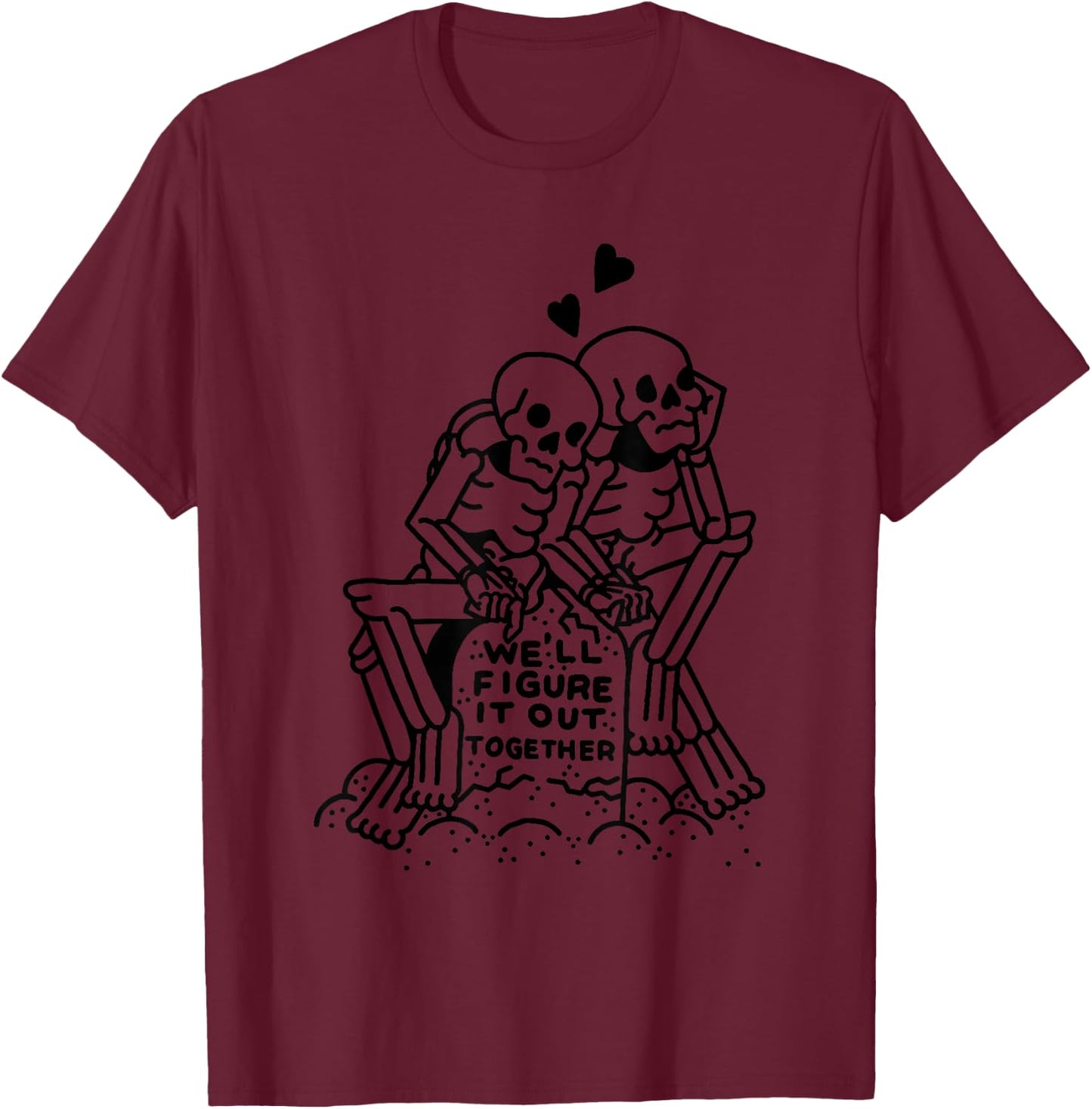 WE'LL FIGURE SIT OUT TOGETHER Funny design T-Shirt - T-Shirt | Maroon