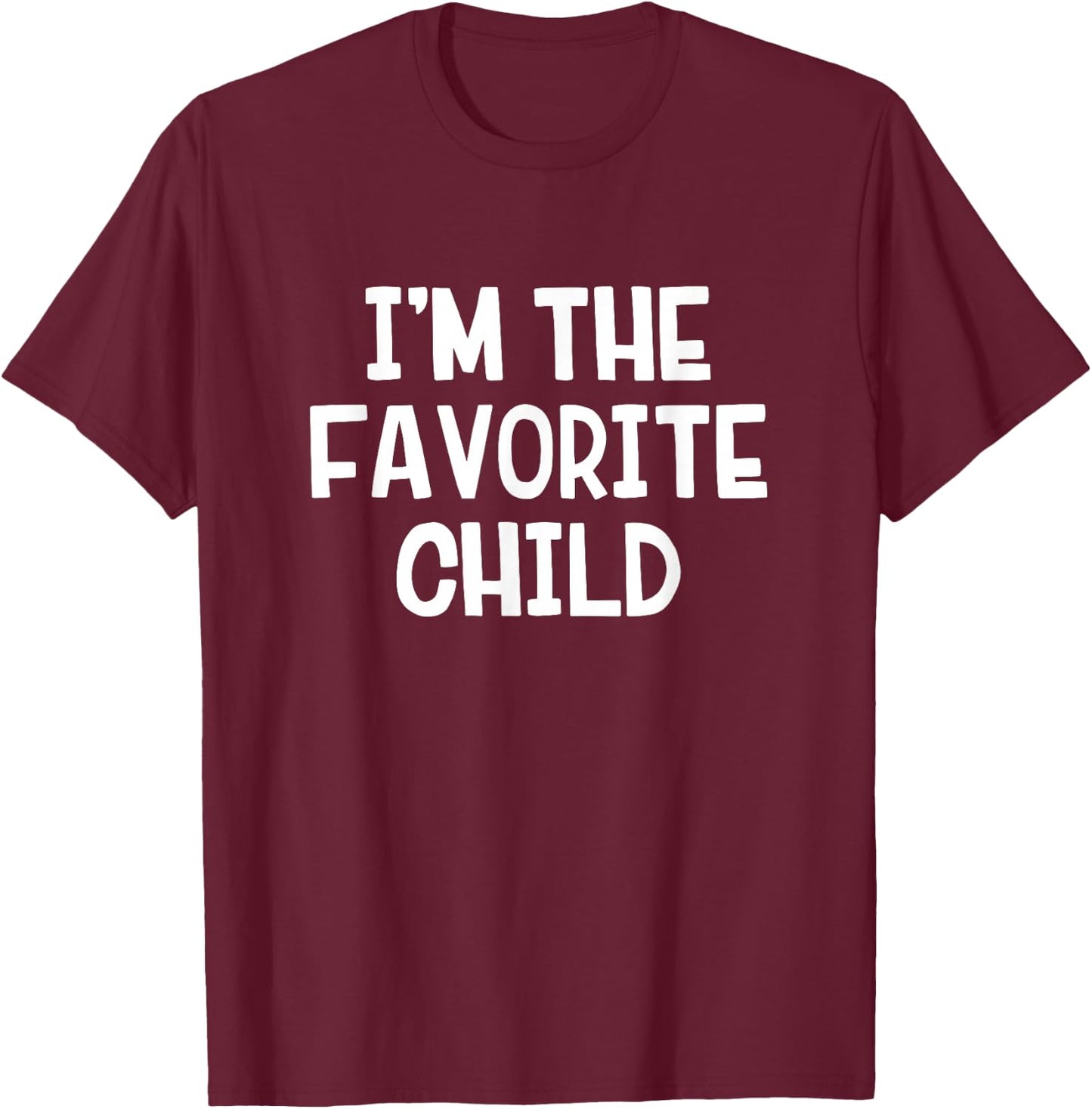 I’m The Favorite Child T-Shirt - T-Shirt | Maroon