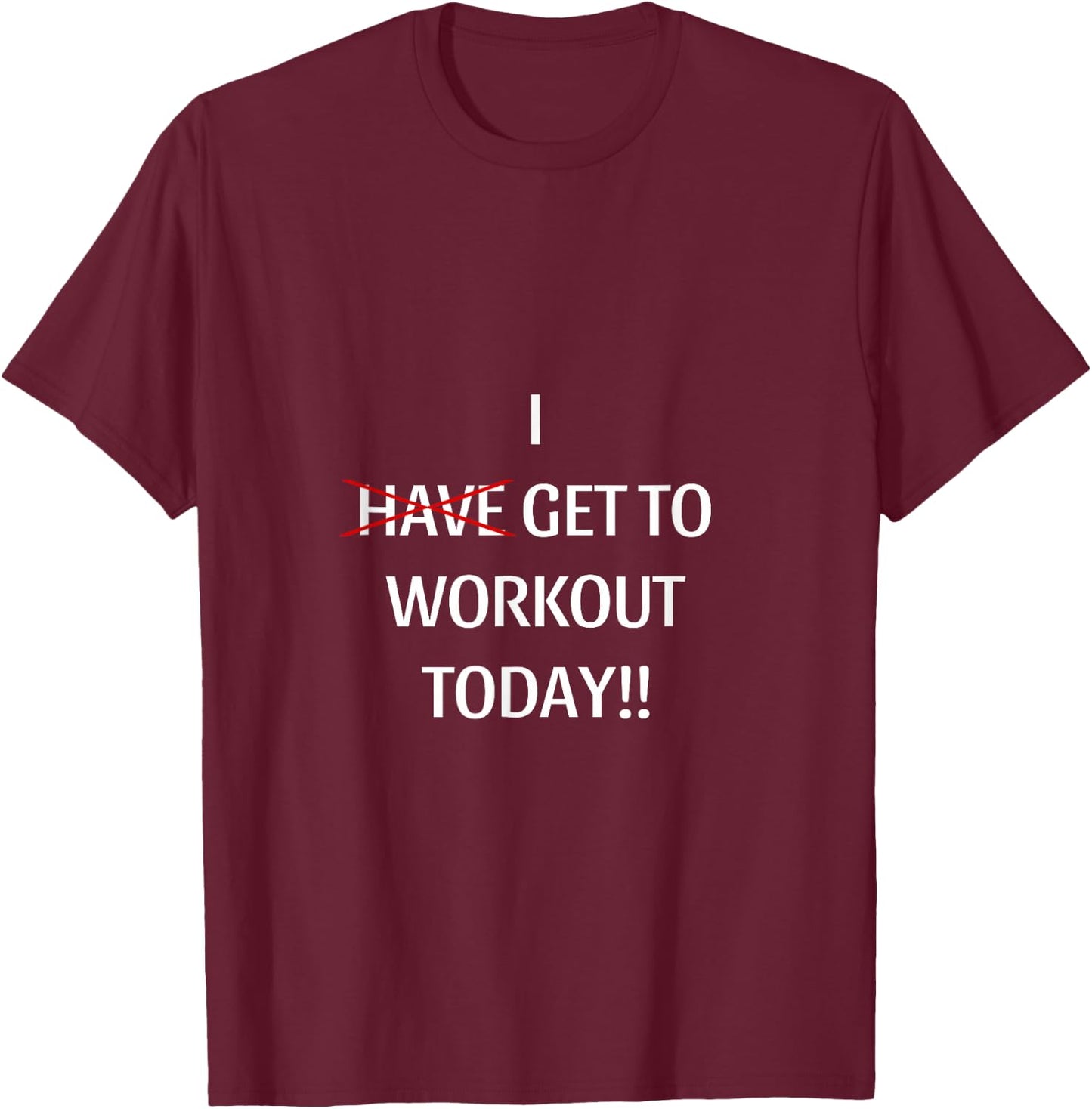 I Get to workout T-Shirt - T-Shirt | Maroon