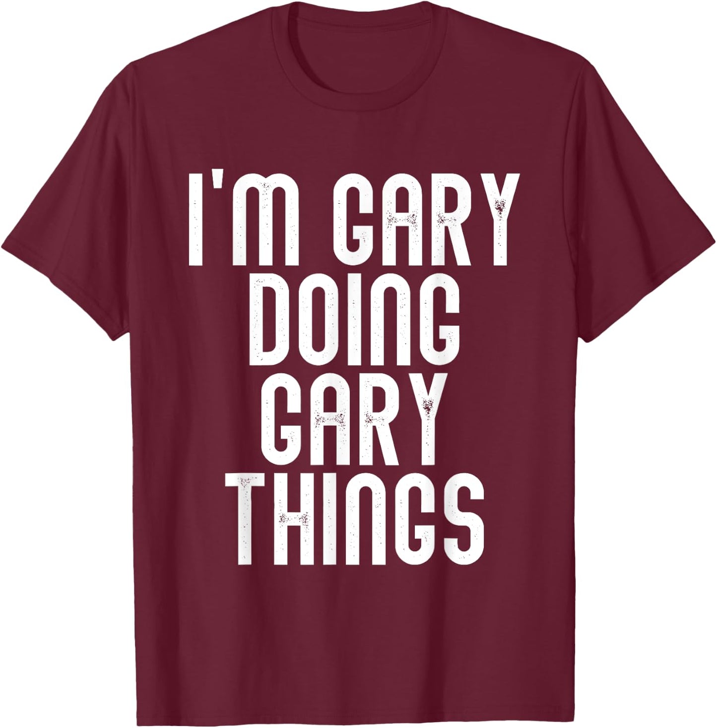 I'm GARY Doing GARY Things Shirt Funny Birthday Vintage T-Shirt - T-Shirt | Maroon