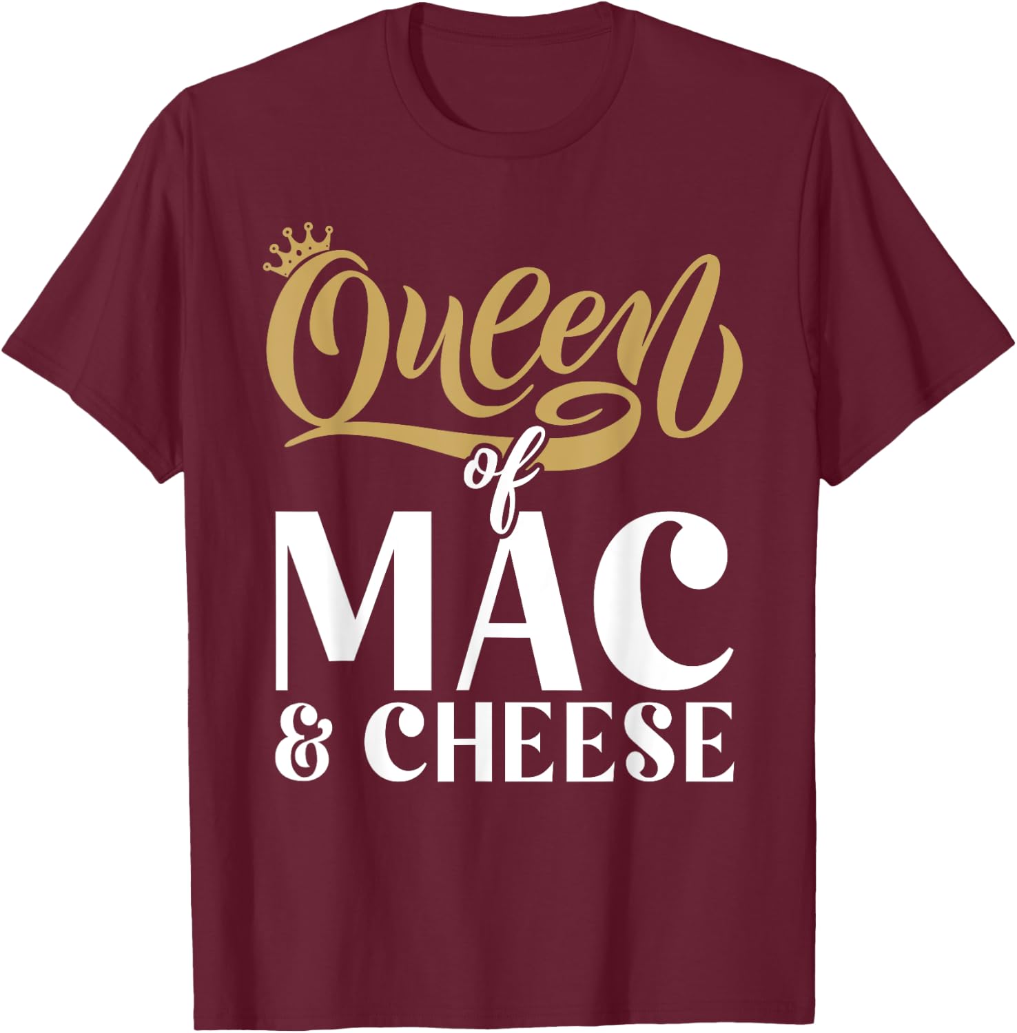 Queen of Mac and Cheese T-Shirt - T-Shirt | Maroon