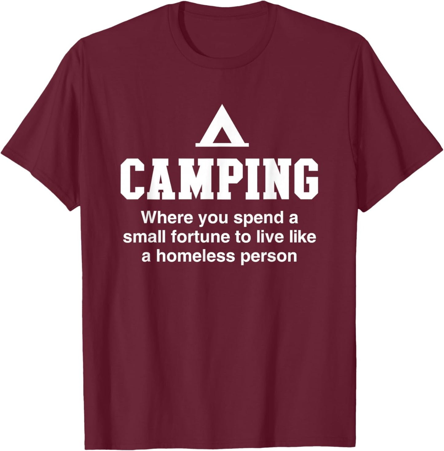 Camping is living like a homeless person T-Shirt - T-Shirt | Maroon