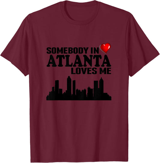 Somebody In Atlanta Loves Me T-Shirt - T-Shirt | Maroon