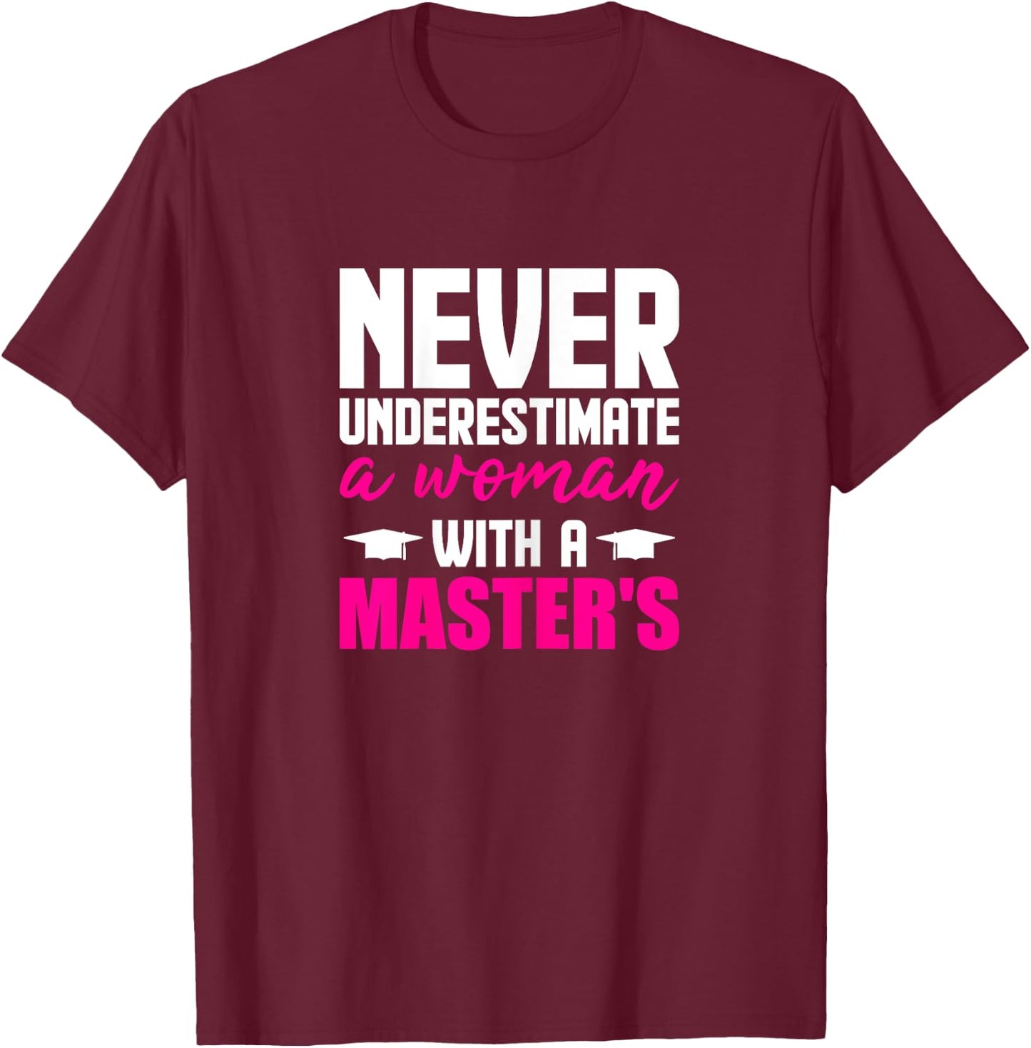 Graduation Gifts Her Never Underestimate Woman Master Degree T-Shirt - T-Shirt | Maroon