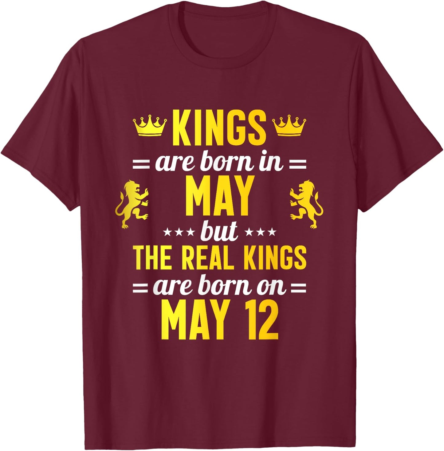 Kings Are Born In May Real Kings Are Born On May 12 T-Shirt - T-Shirt | Maroon