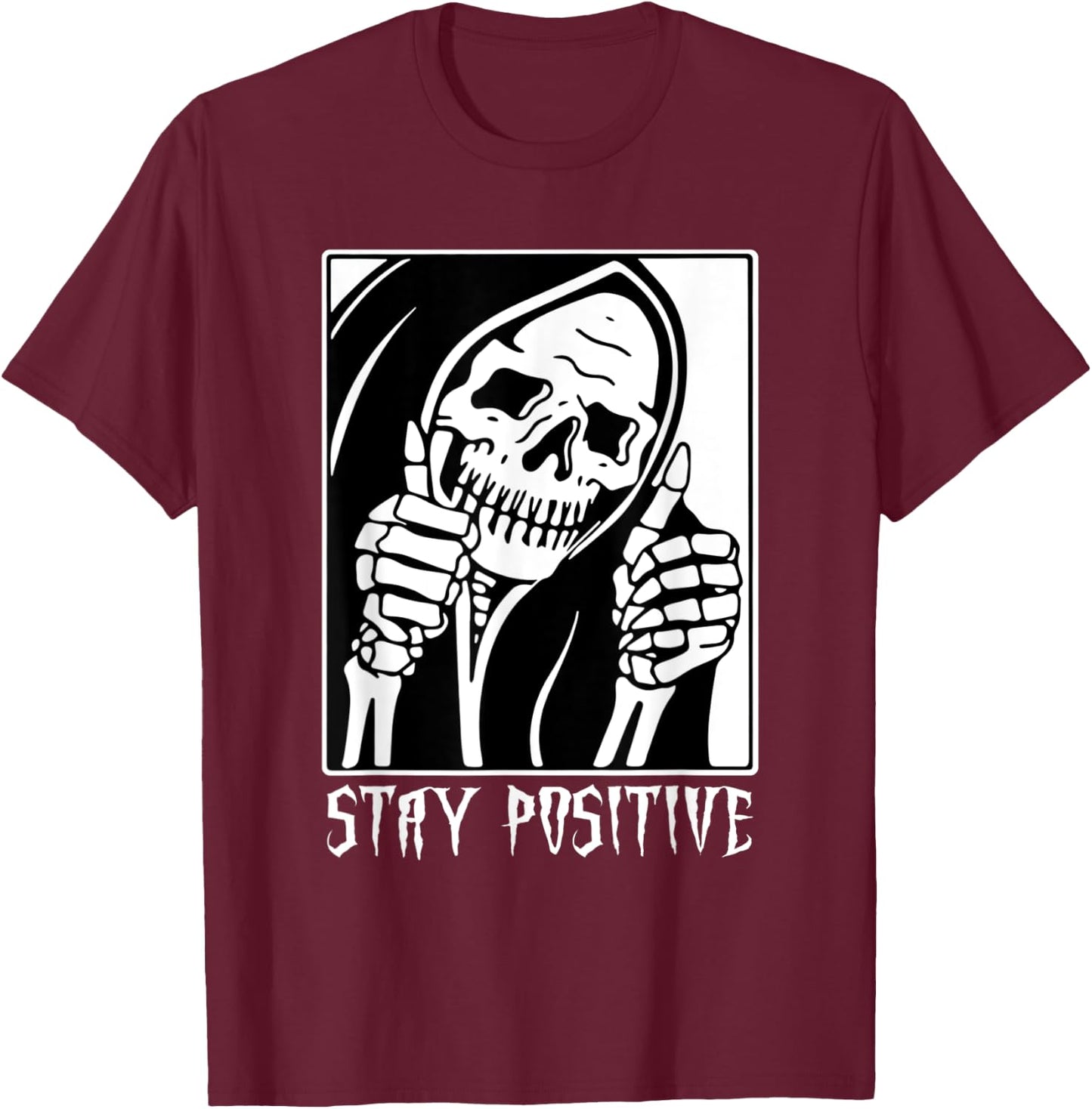 Stay Positive Skeleton Funny Grim Reaper Skull Halloween T-Shirt - T-Shirt | Maroon