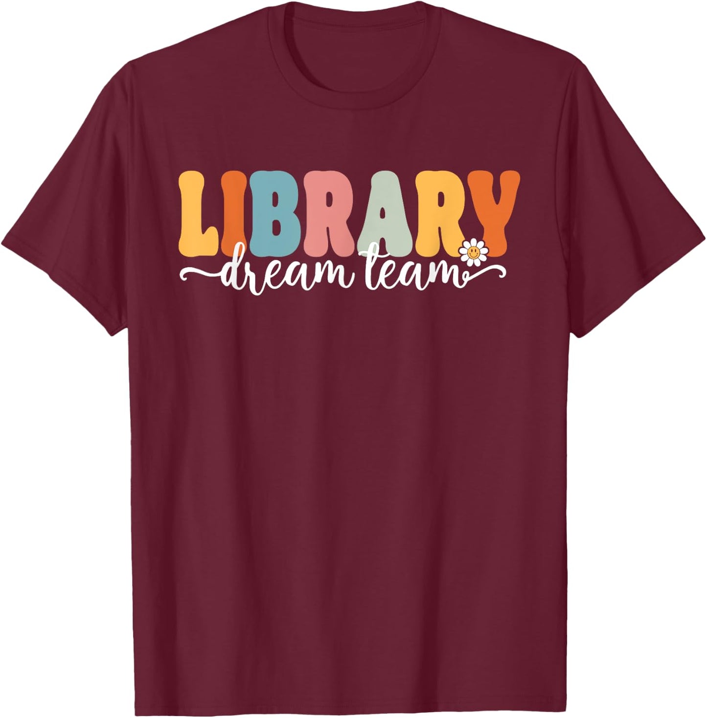 Library Dream Team Back To School Teachers Students Women Kids T-Shirt - T-Shirt | Maroon