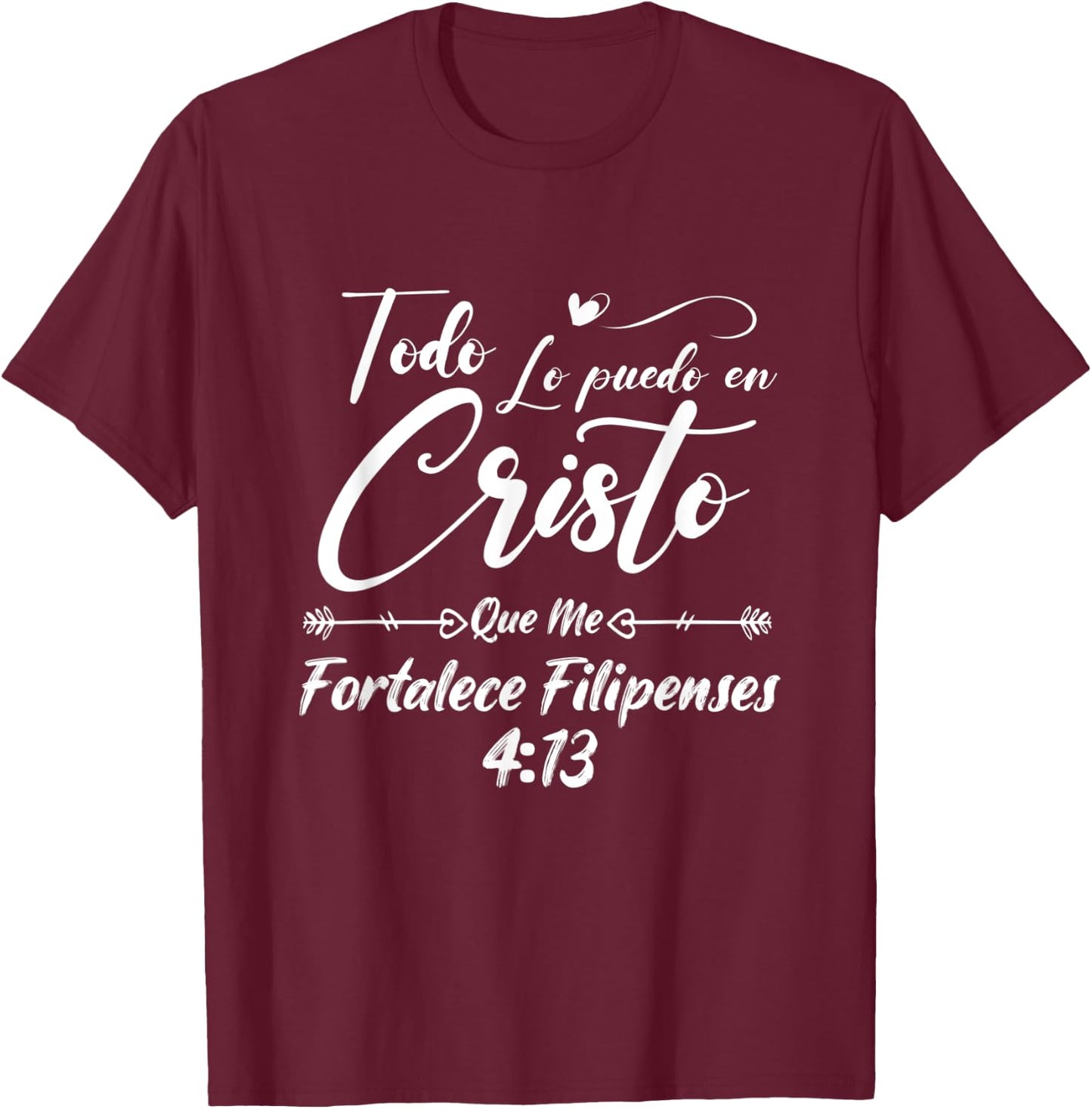 Philippians Todo Lo Puedo En Cristo Que Me Fortalece T-Shirt - T-Shirt | Maroon