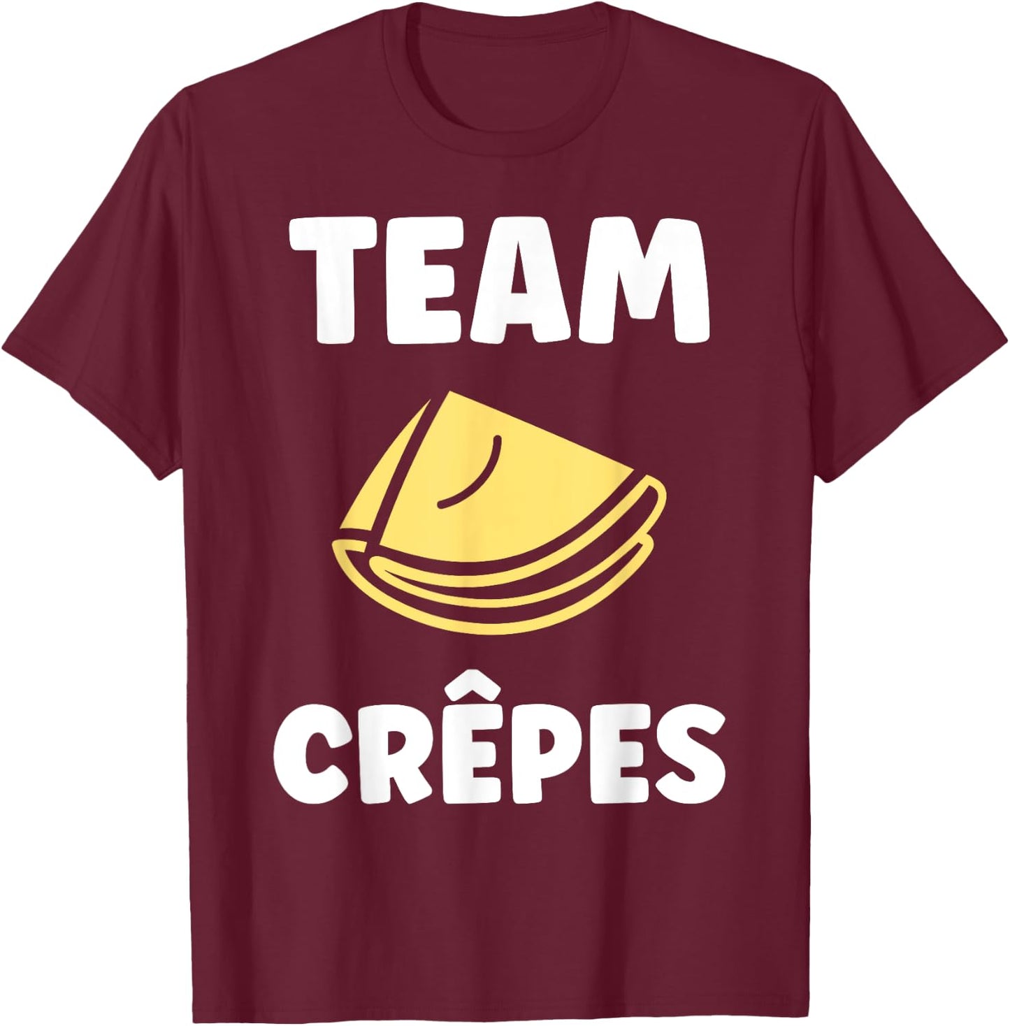 Food Quote Humor Crepe Team Crepes , Black, S T-Shirt - T-Shirt | Maroon