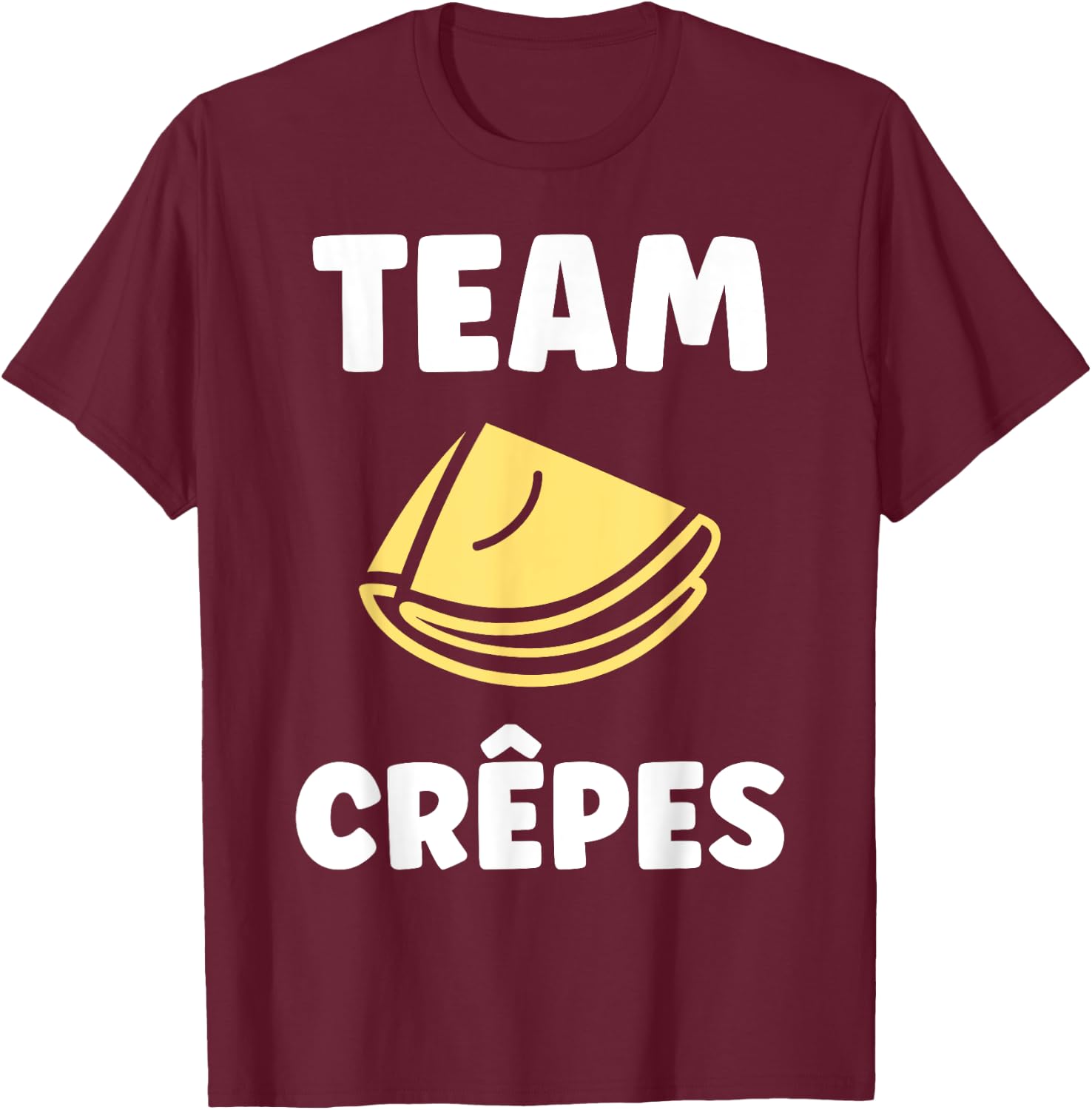 Food Quote Humor Crepe Team Crepes , Black, S T-Shirt - T-Shirt | Maroon