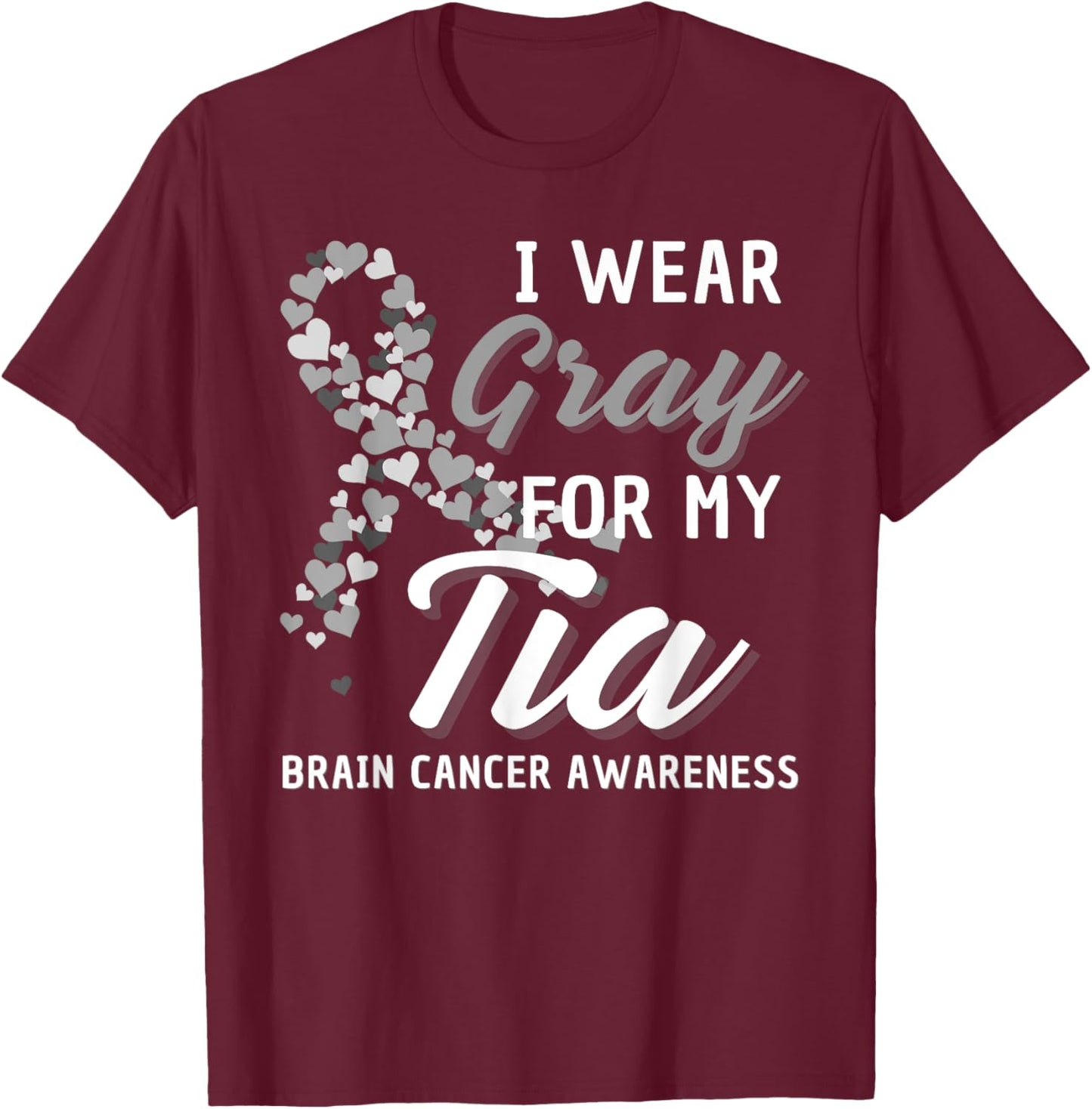 I Wear Gray For My Tia Brain Cancer Awareness Fight Grey T-Shirt - T-Shirt | Maroon