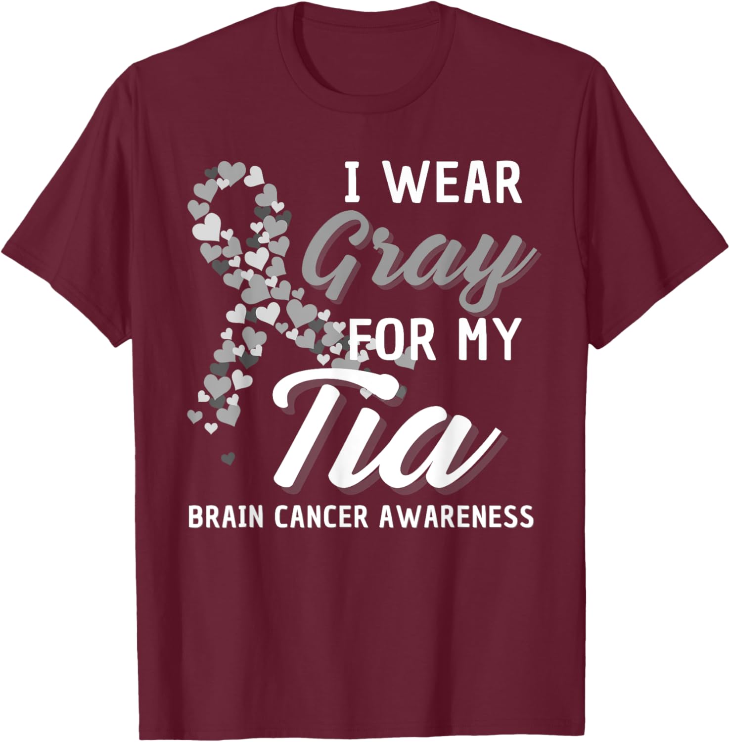 I Wear Gray For My Tia Brain Cancer Awareness Fight Grey T-Shirt - T-Shirt | Maroon