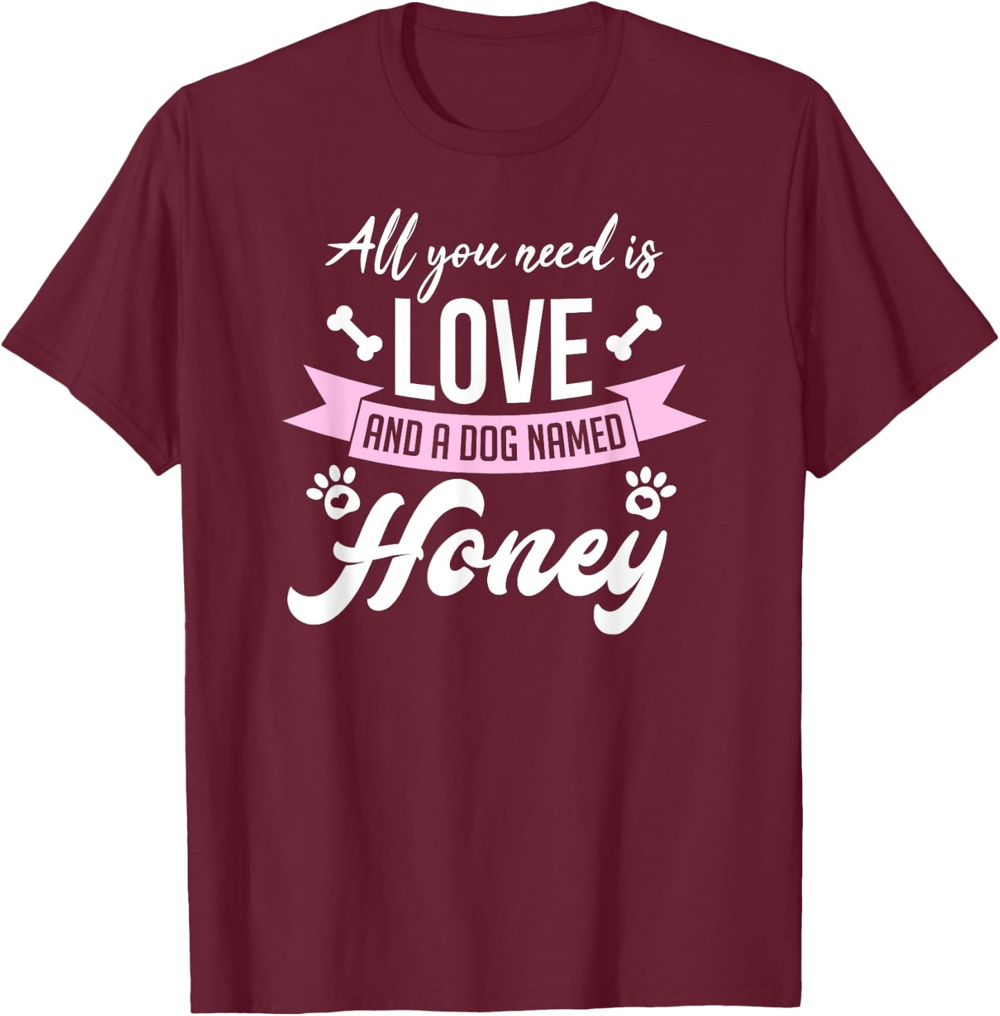 All You Need Is Love And A Dog Named Honey Owner Men Women Girls Kids T-Shirt - T-Shirt | Maroon