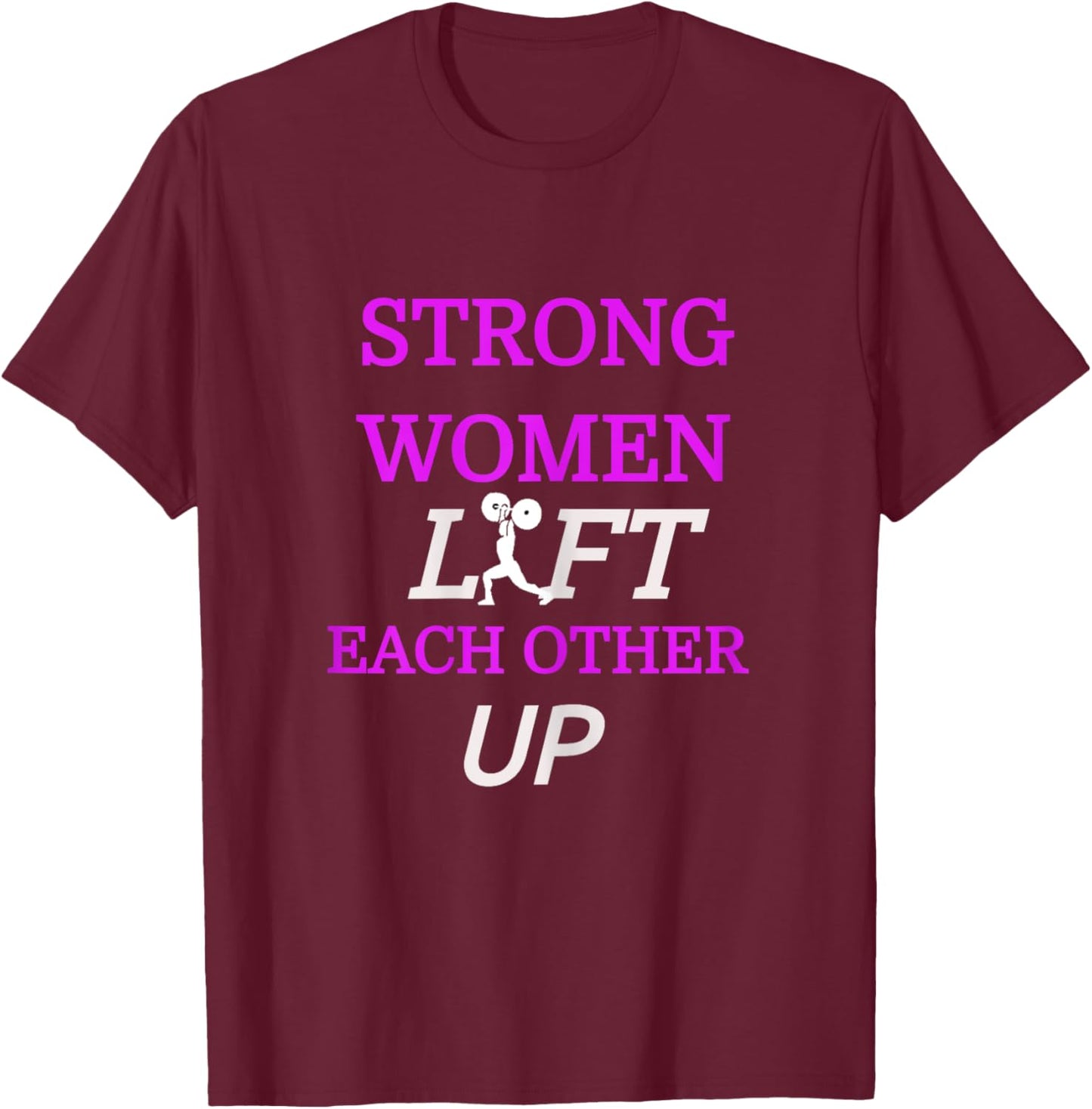 "Strong Women Lift Each Other Up" Gym Shirt T-Shirt - T-Shirt | Maroon