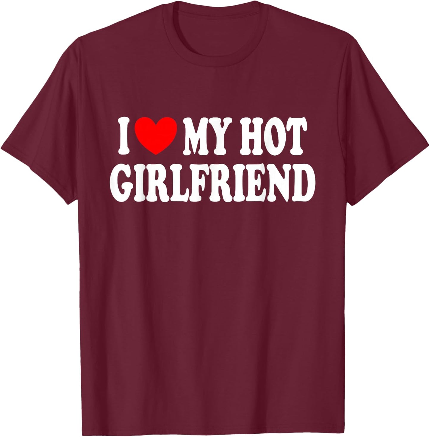 I Love My Girlfriend Sexy , Black, S T-Shirt - T-Shirt | Maroon