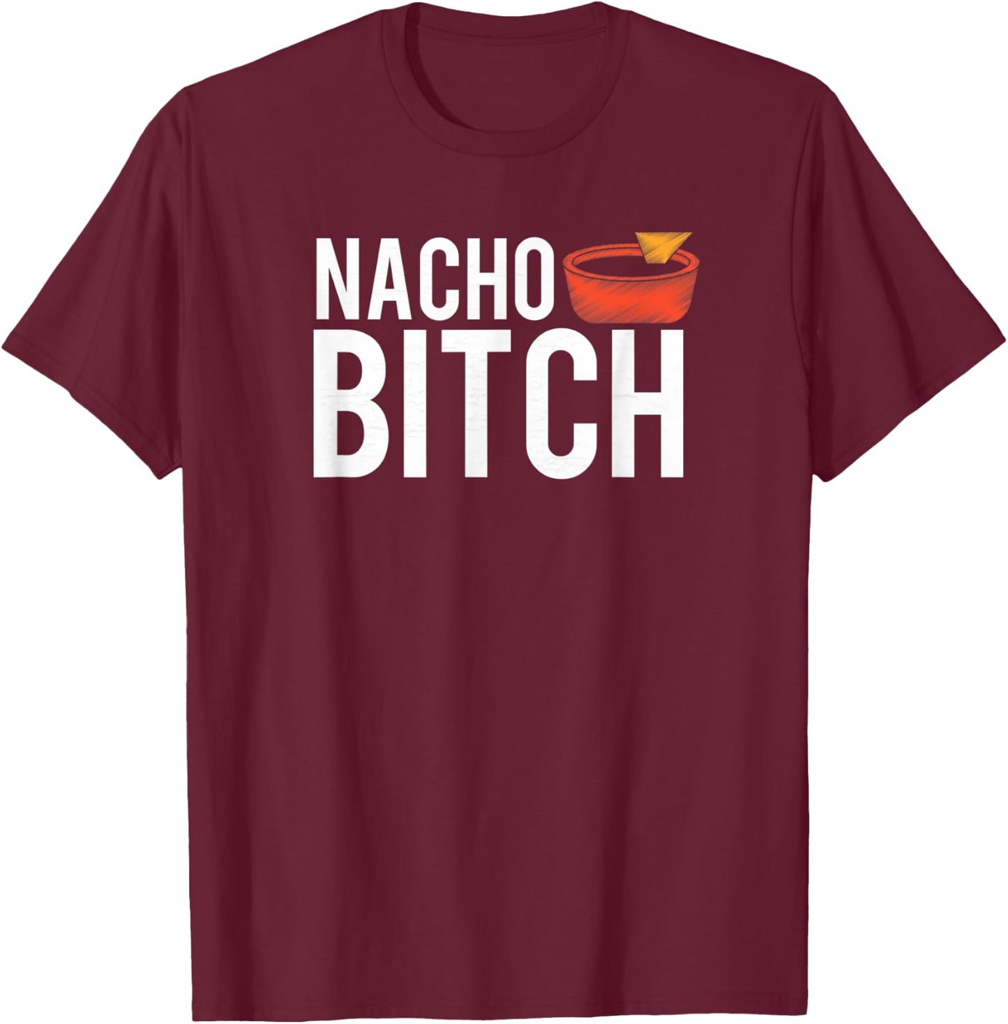Nacho Bitch Not Your Bitch Funny Gift T-Shirt - T-Shirt | Maroon