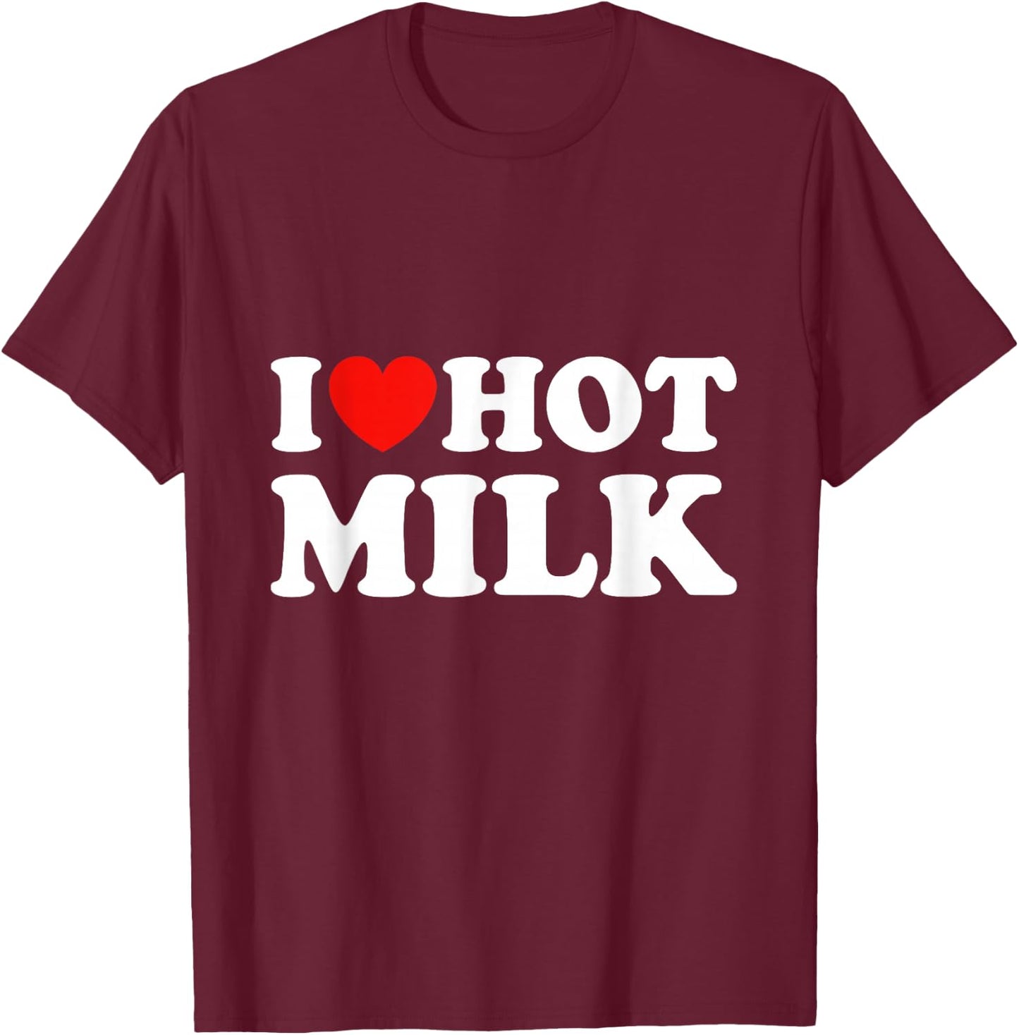 I Love Hot Milk T-Shirt - T-Shirt | Maroon