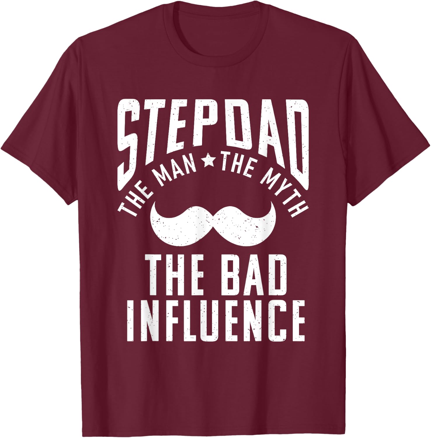 Stepdad the Man the Myth the bad Influence funny Stepfather T-Shirt - T-Shirt | Maroon