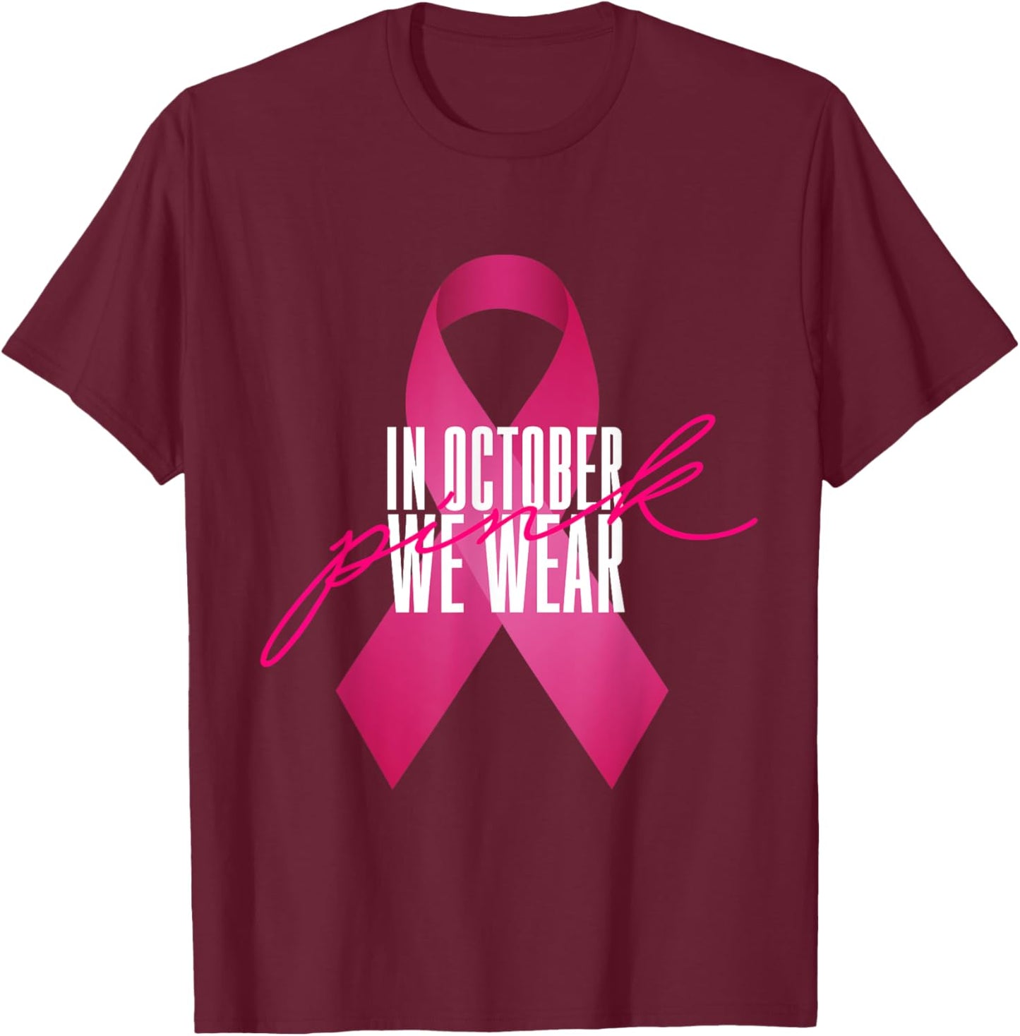 Breast Cancer Awareness In October We Wear Pink T-Shirt - T-Shirt | Maroon