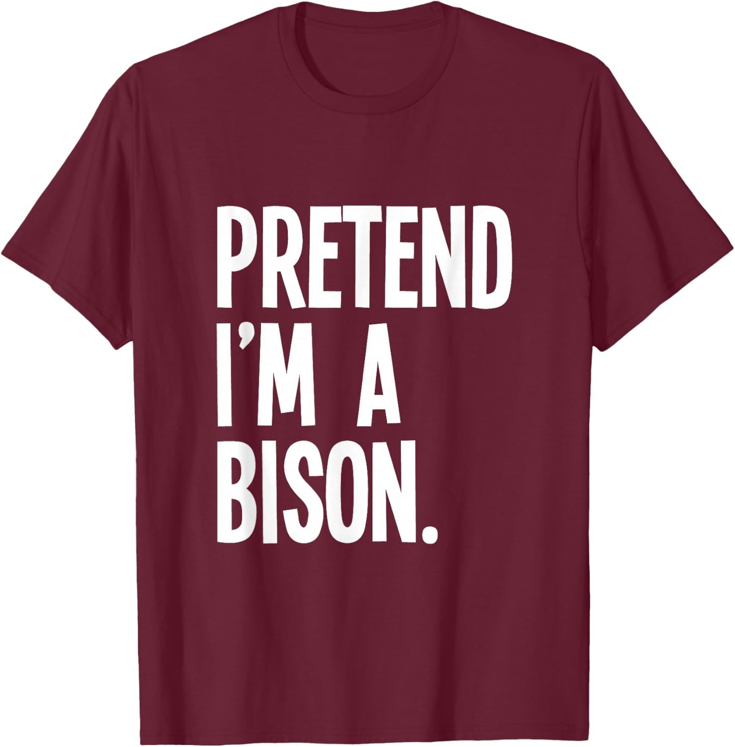 Pretend I'm A Bison Funny Halloween Party Costume T-Shirt - T-Shirt | Maroon