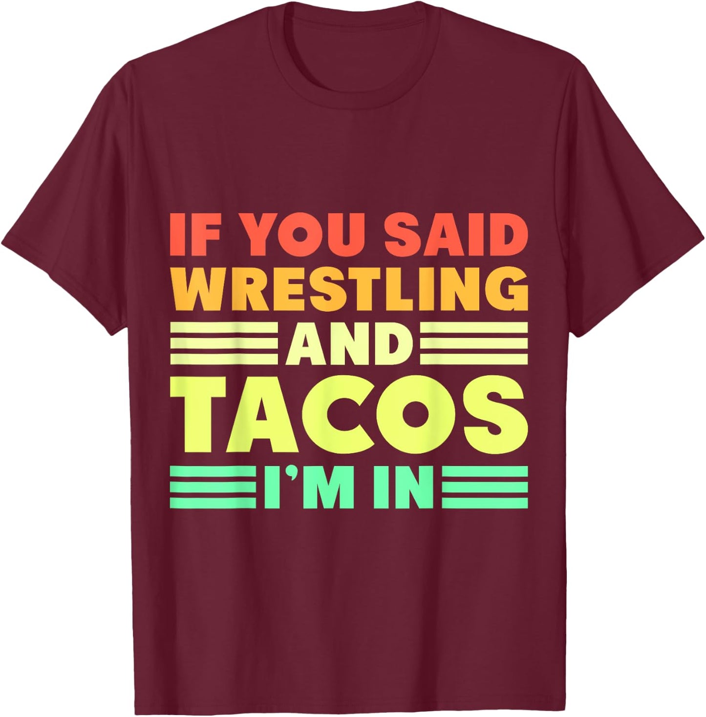 If you Said Wrestling and Tacos I'm in T-Shirt - T-Shirt | Maroon