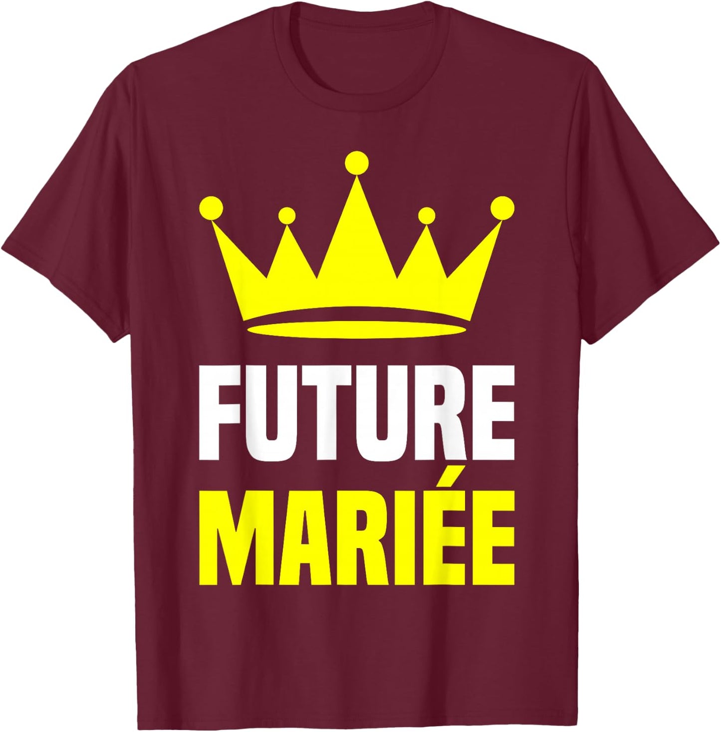 Future Bride Golden Crown Wedding Woman Costume EVJF , Black, S T-Shirt - T-Shirt | Maroon