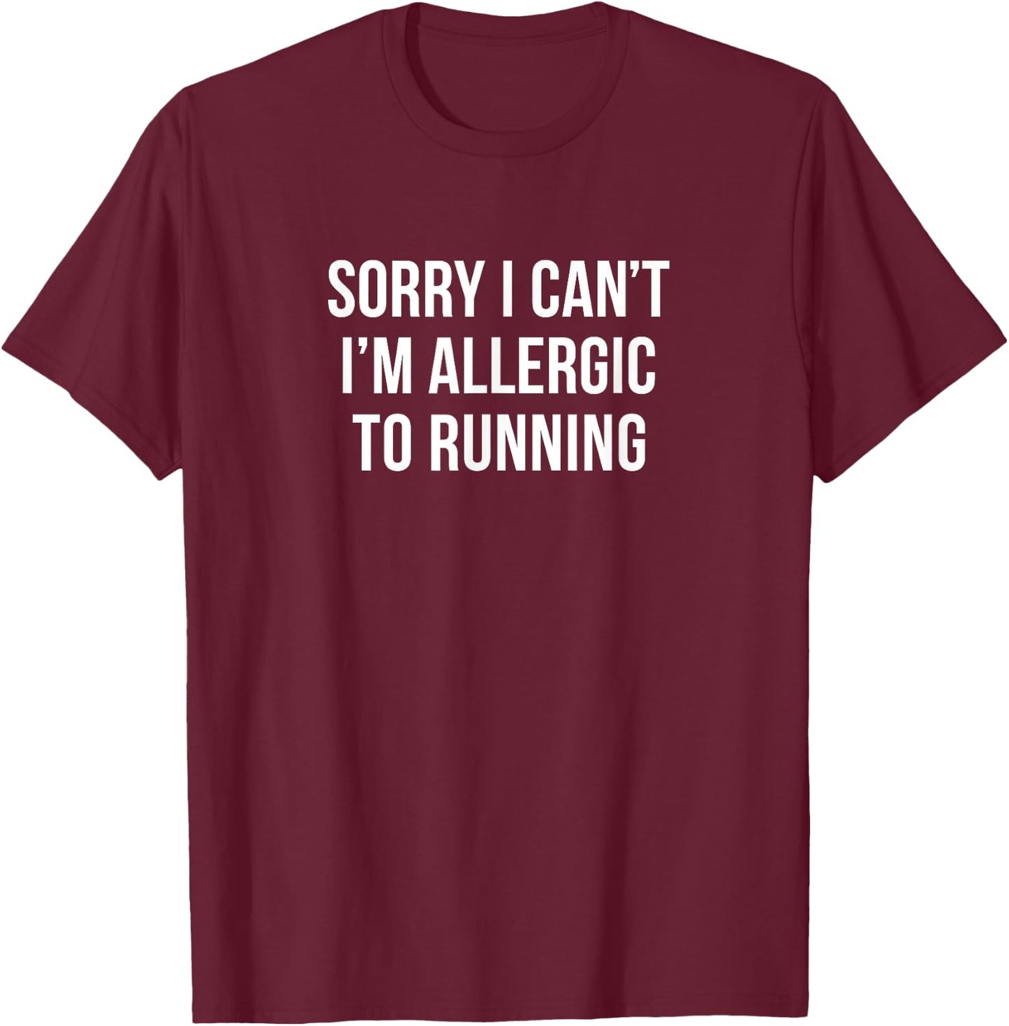 Sorry I Can't - I'm Allergic To Running T-Shirt - T-Shirt | Maroon