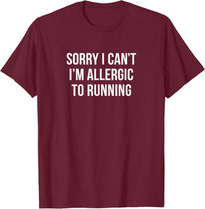Sorry I Can't - I'm Allergic To Running T-Shirt - T-Shirt | Maroon
