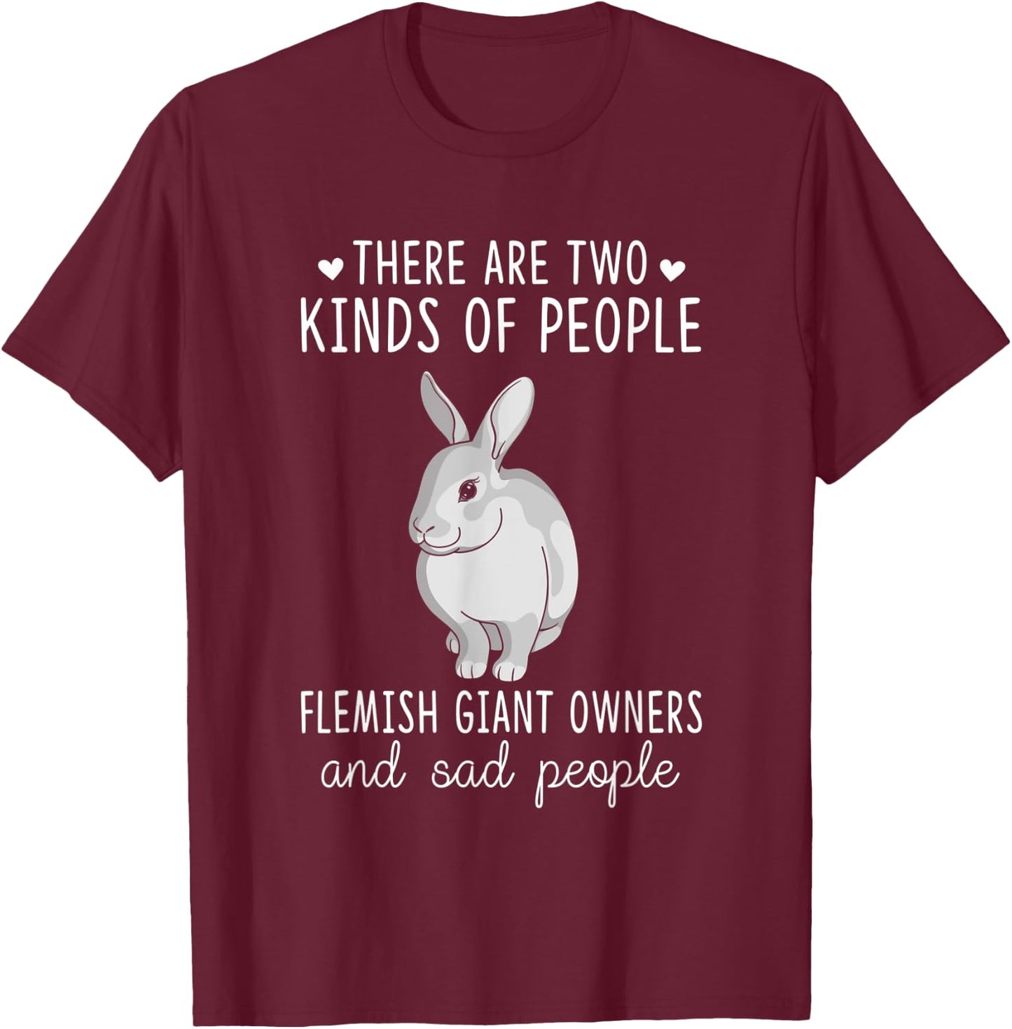 Sad People and Flemish Giant Owner Shirt, Rabbit Lover T-Shirt - T-Shirt | Maroon
