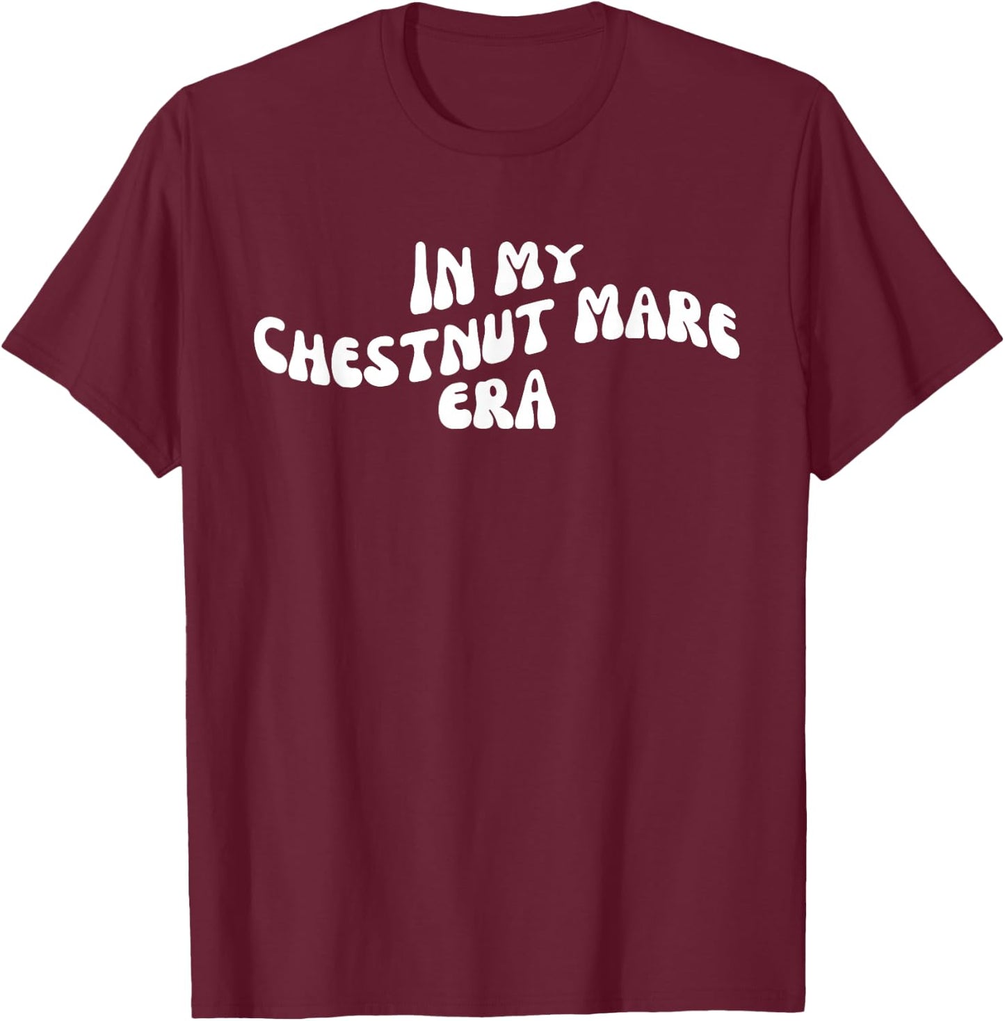 Funny Horse: In My Chestnut Mare Era Groovy Style T-Shirt - T-Shirt | Maroon