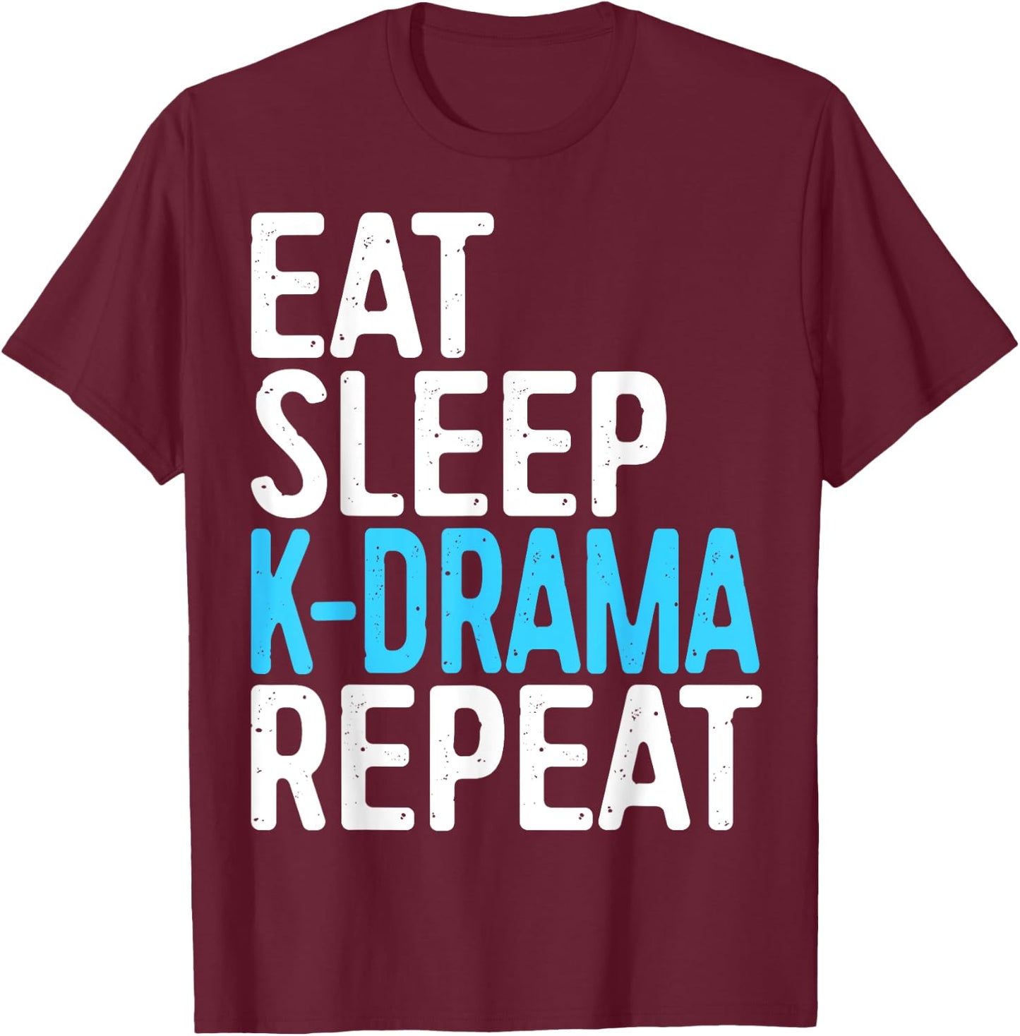Eat Sleep K-Drama Repeat Korean Drama Fan T-Shirt - T-Shirt | Maroon