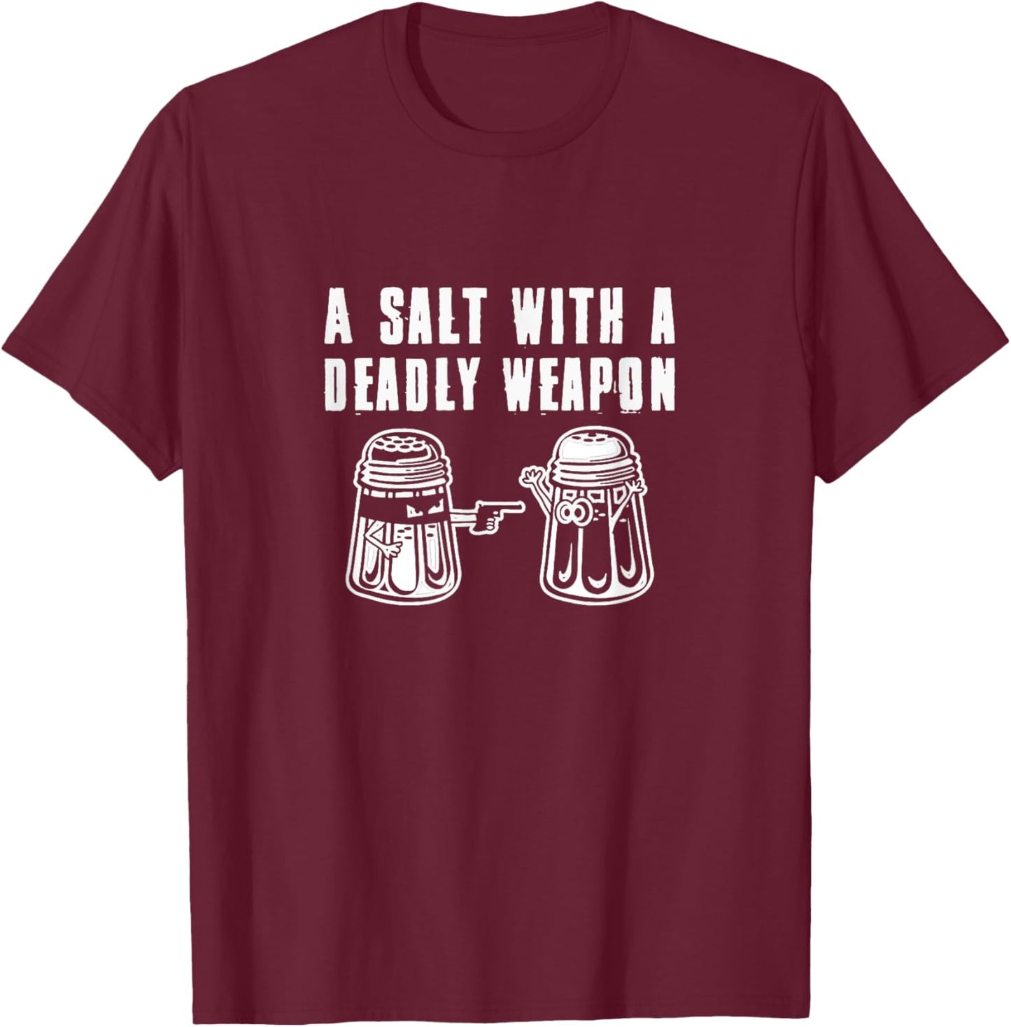 A Salt With A Deadly Weapon Pun T-Shirt - T-Shirt | Maroon