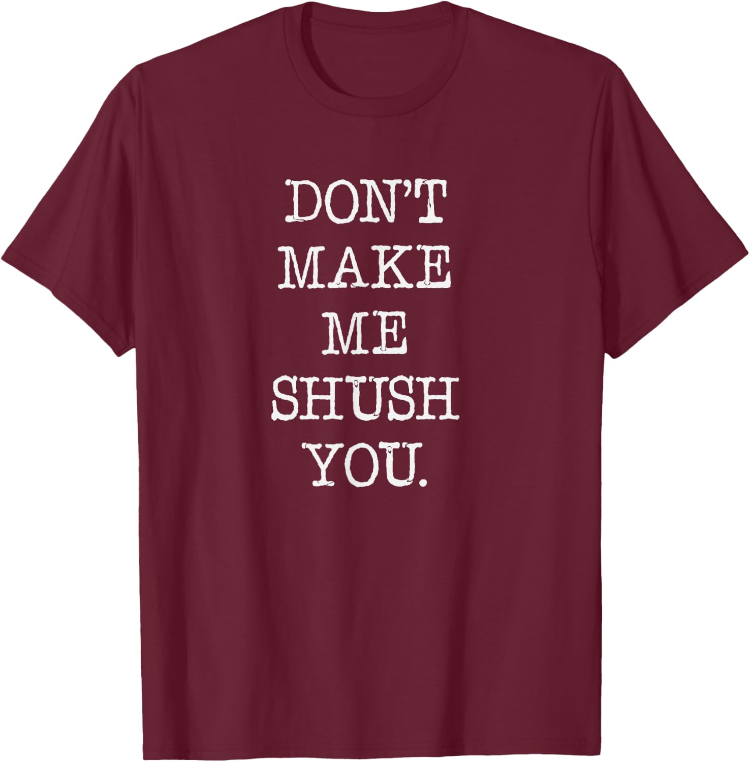 Don't make me shush you, librarian shirt. book stores T-Shirt - T-Shirt | Maroon