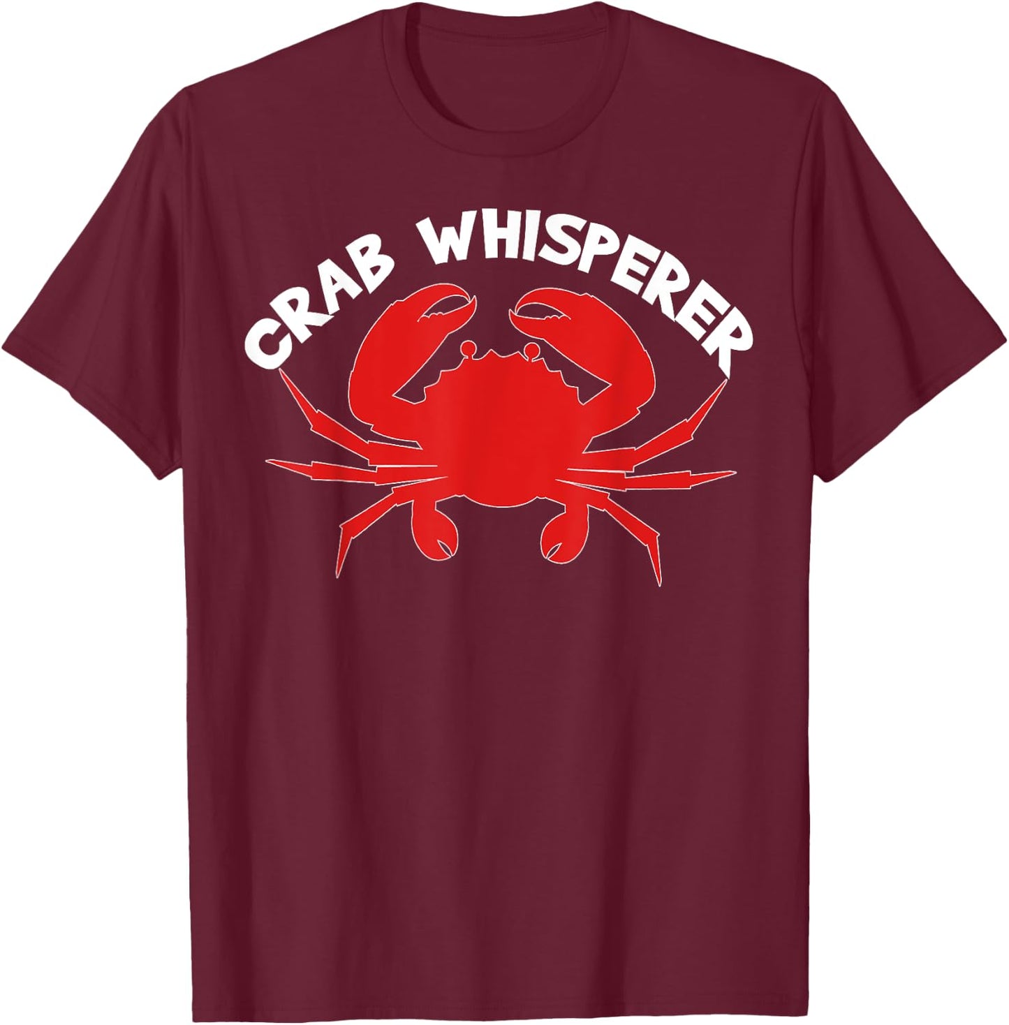 Crab Whisperer Funny Quote Crabbing Hunting Crabs Fishing T-Shirt - T-Shirt | Maroon