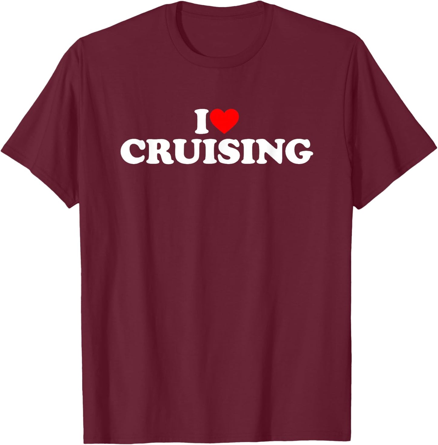 I Love Cruising Shirt Cruising Lover Shirt I Heart Cruising T-Shirt - T-Shirt | Maroon