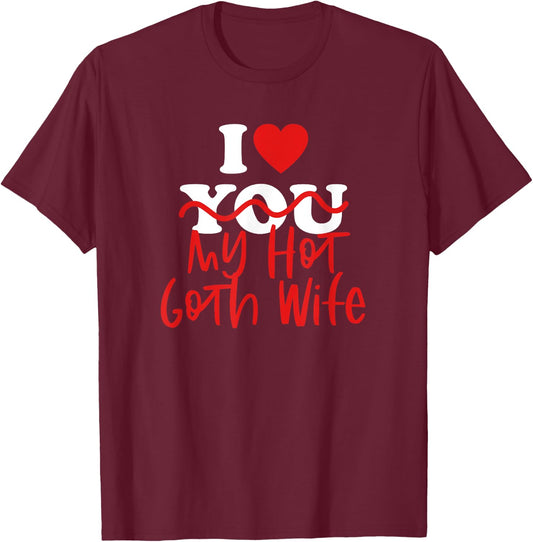 I Love My Hot Goth Wife T-Shirt - T-Shirt | Maroon